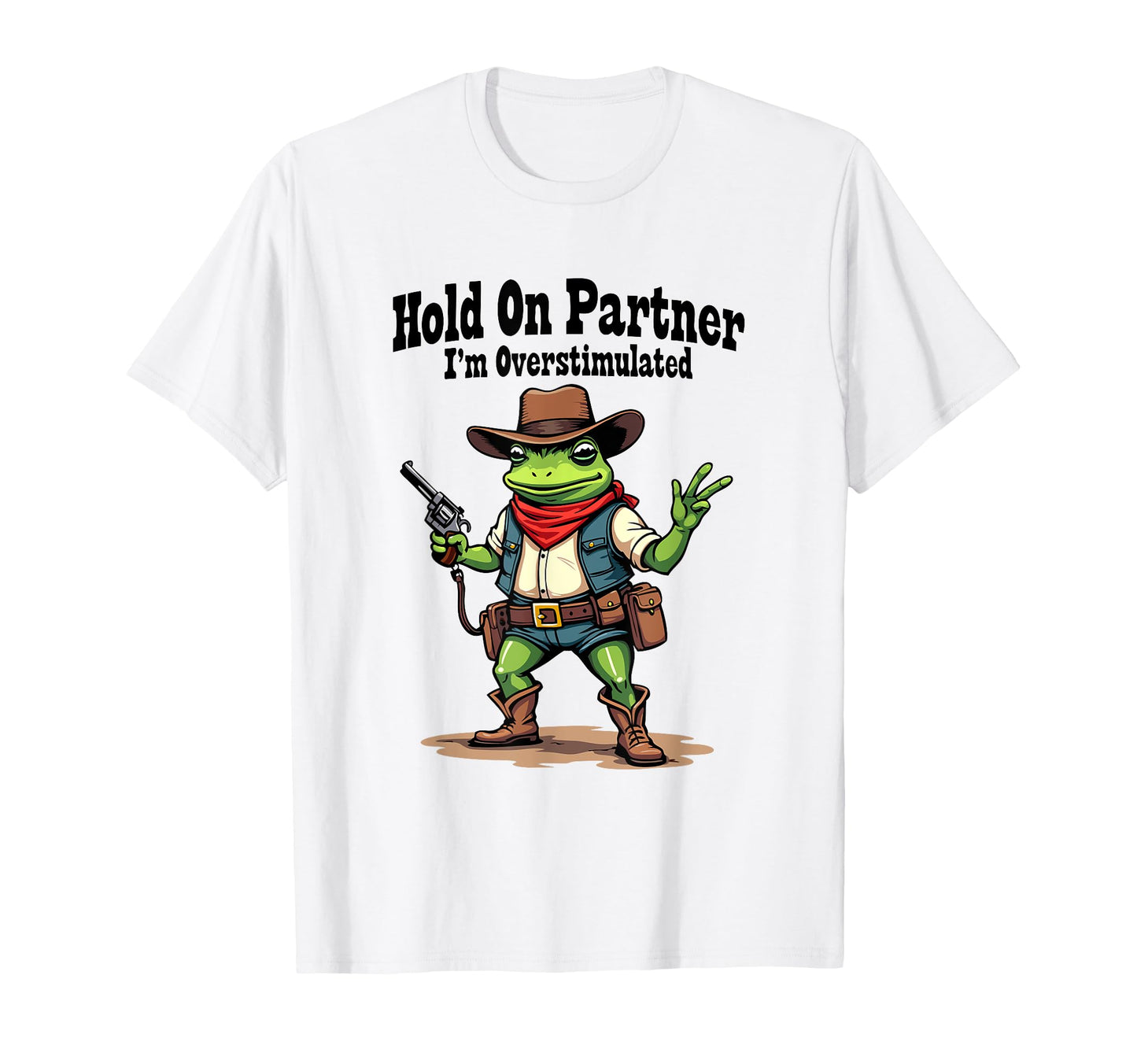 Hold Partner Im Overstimulated Funny T-Shirt - Graphic Print for Adults - T-Shirt, Sweatshirt, Hoodie