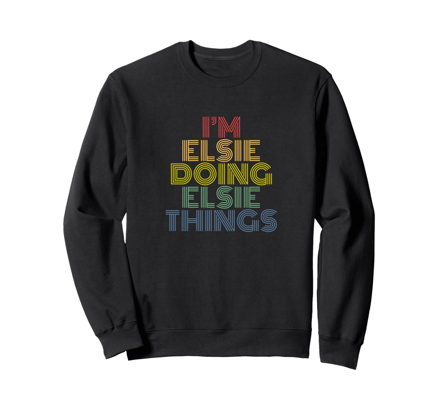 Im Elsie Doing Elsie Things Rainbow Sweatshirt - Streetwear Style Unisex - T-Shirt, Sweatshirt, Hoodie
