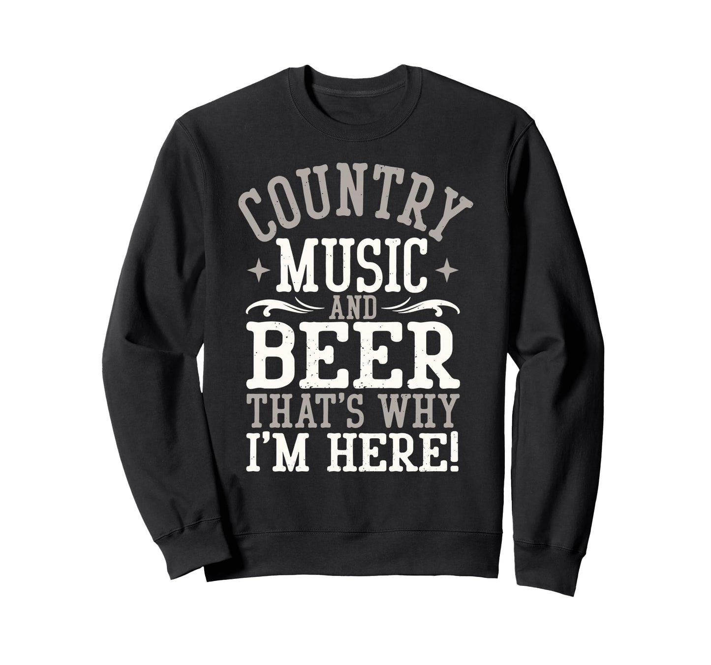Country Music Beer Why Im Here Western Sweatshirt - Novelty Apparel Unisex - T-Shirt, Sweatshirt, Hoodie