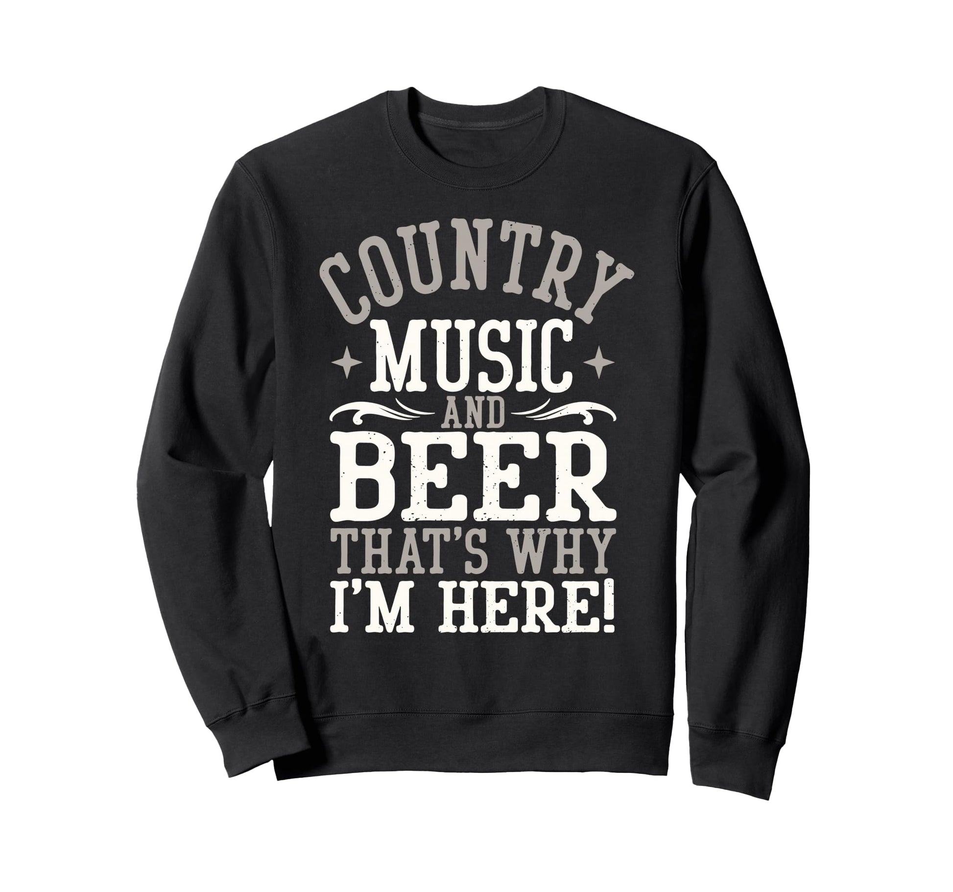 Country Music Beer Why Im Here Western Sweatshirt - Novelty Apparel Unisex - T-Shirt, Sweatshirt, Hoodie