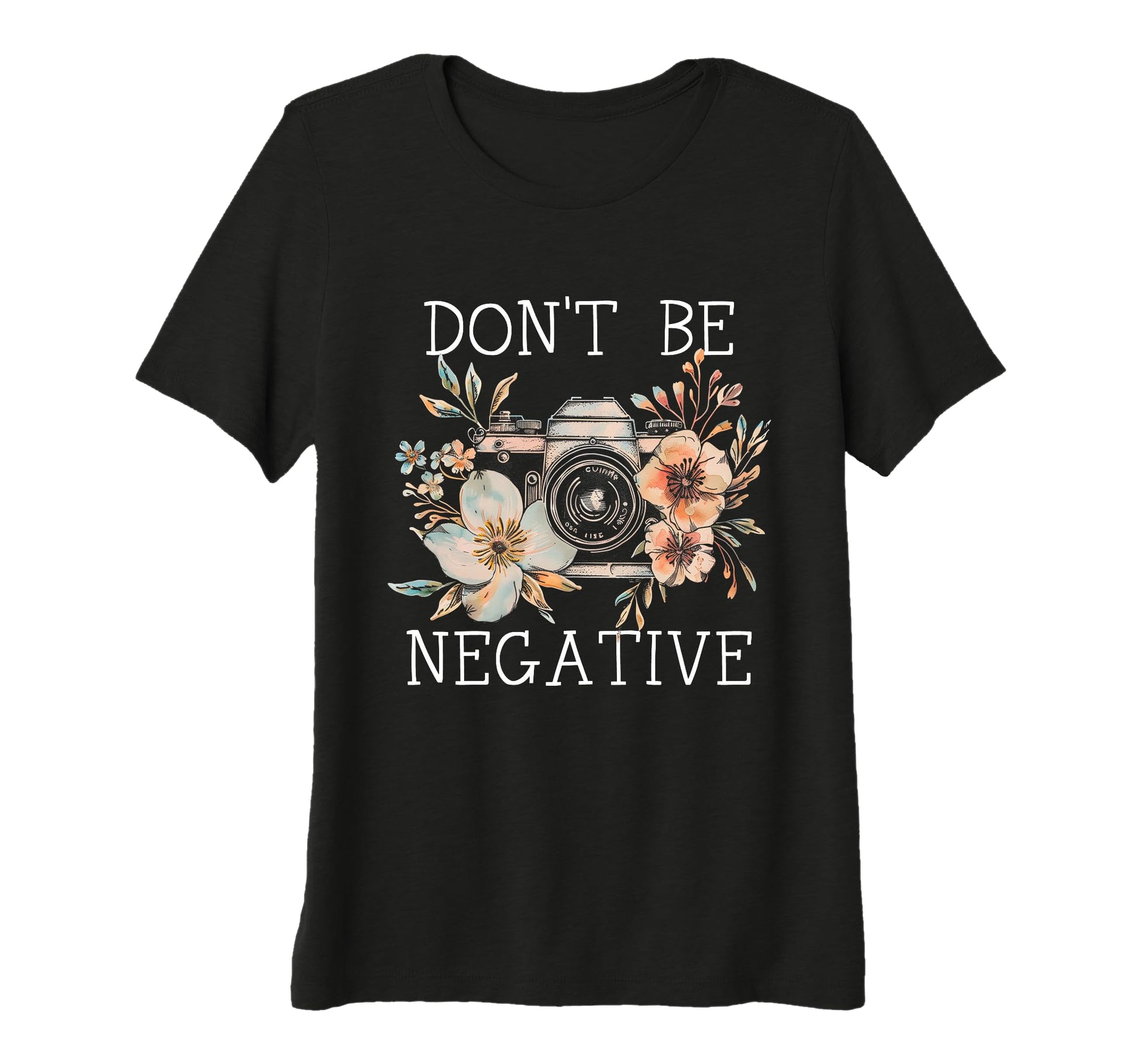 Womens Photographer Dont Be Negative T-Shirt - Novelty Apparel Unisex - T-Shirt, Sweatshirt, Hoodie