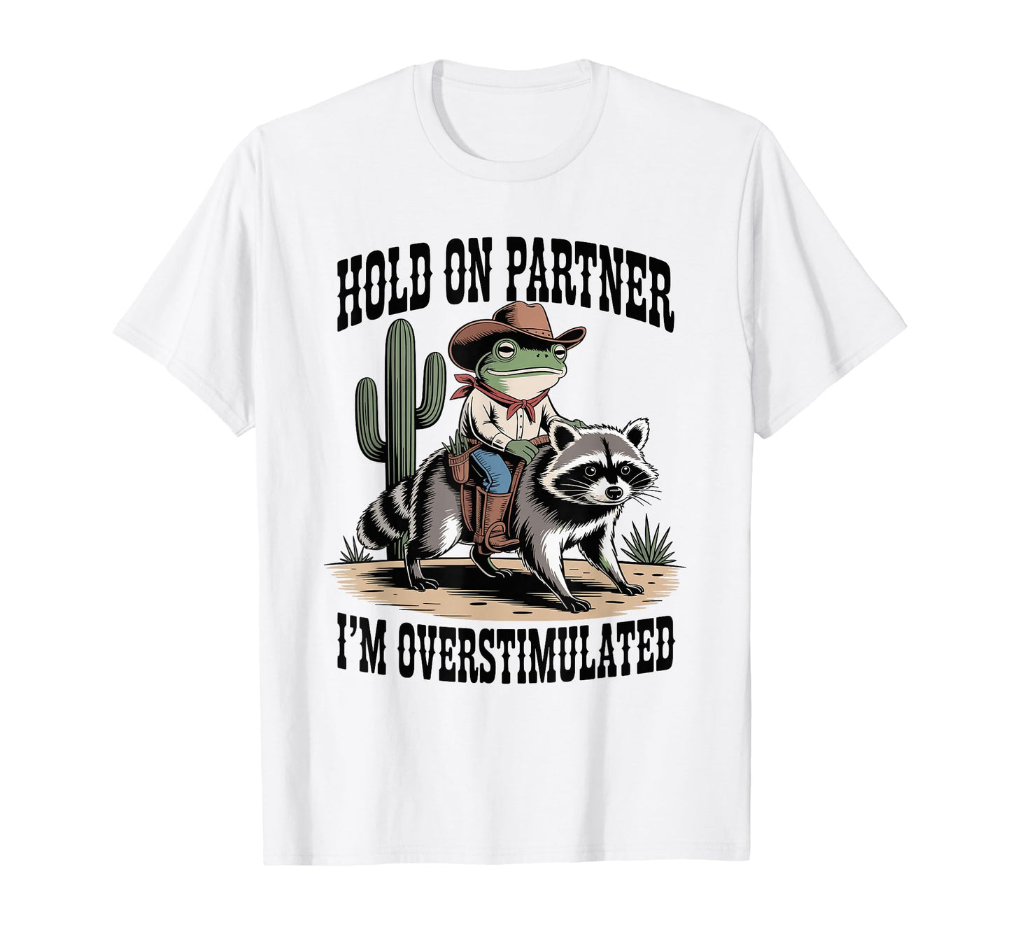 Hold Partner Im Overstimulated Cowboy T-Shirt - Trendy Graphic for Adults - T-Shirt, Sweatshirt, Hoodie