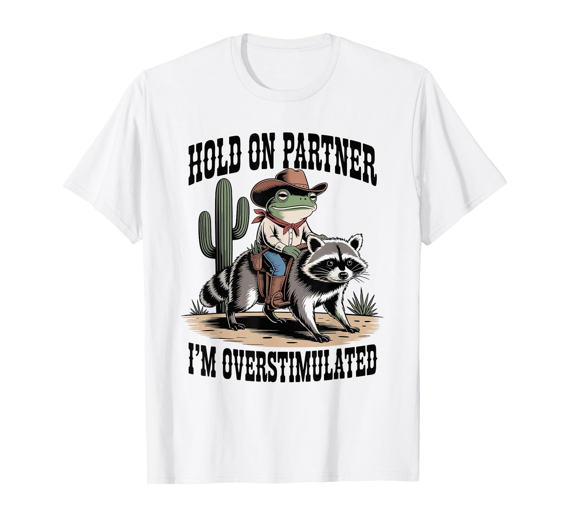 Hold Partner Im Overstimulated Cowboy T-Shirt - Trendy Graphic for Adults - T-Shirt, Sweatshirt, Hoodie