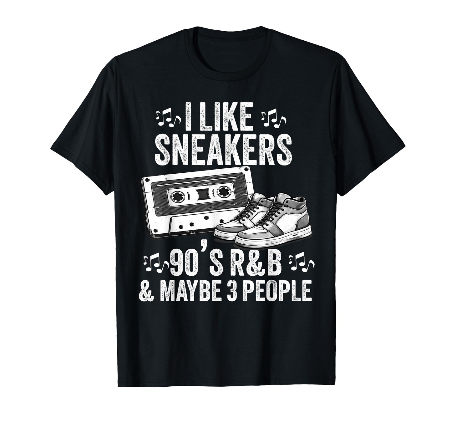 I Like Sneakers 90S R B And Like 3 People T-Shirt - Trendy Graphic Unisex - T-Shirt, Sweatshirt, Hoodie