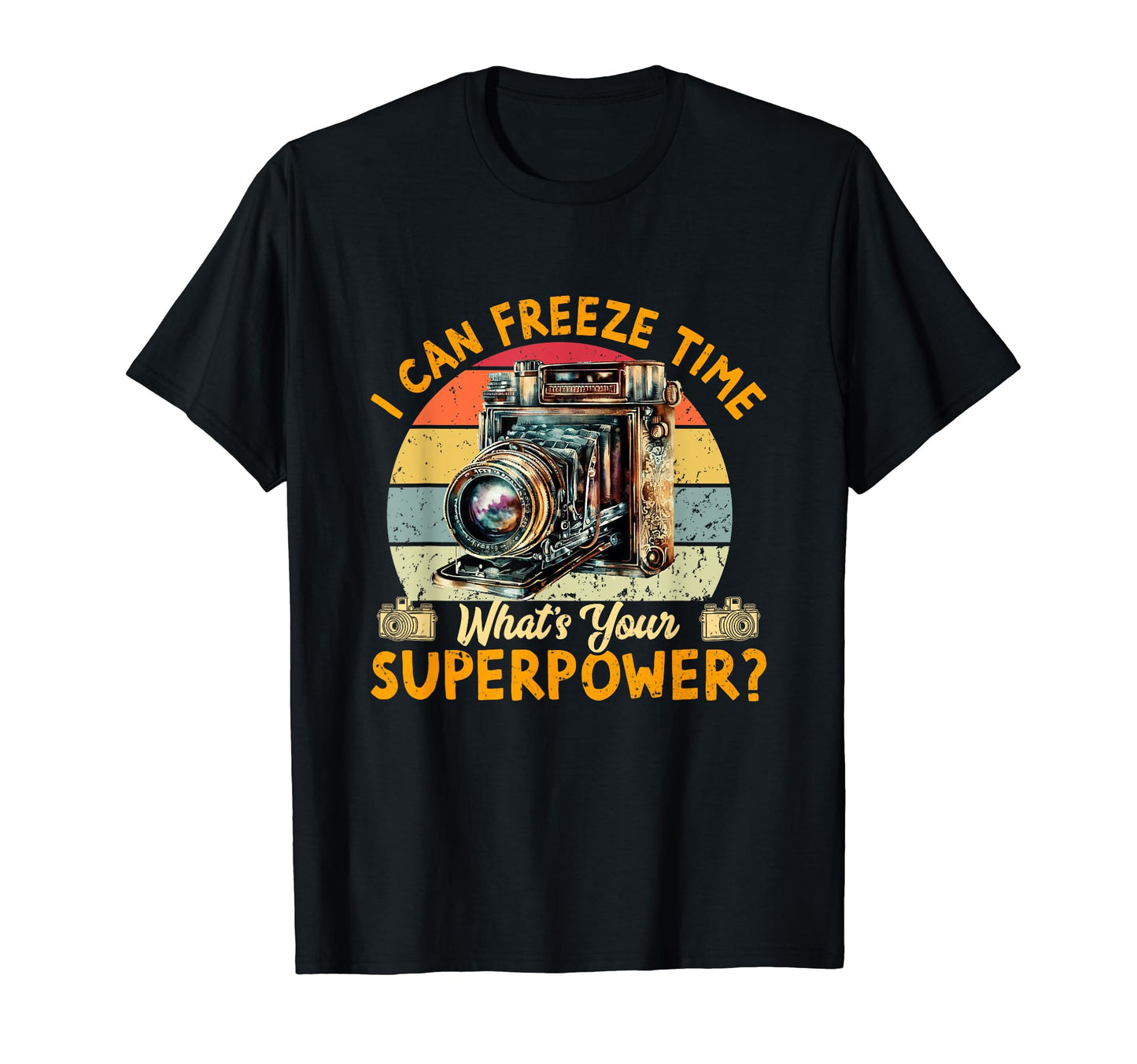 I Can Freeze Time Whats Your T-Shirt - Unique Graphic for Adults - T-Shirt, Sweatshirt, Hoodie