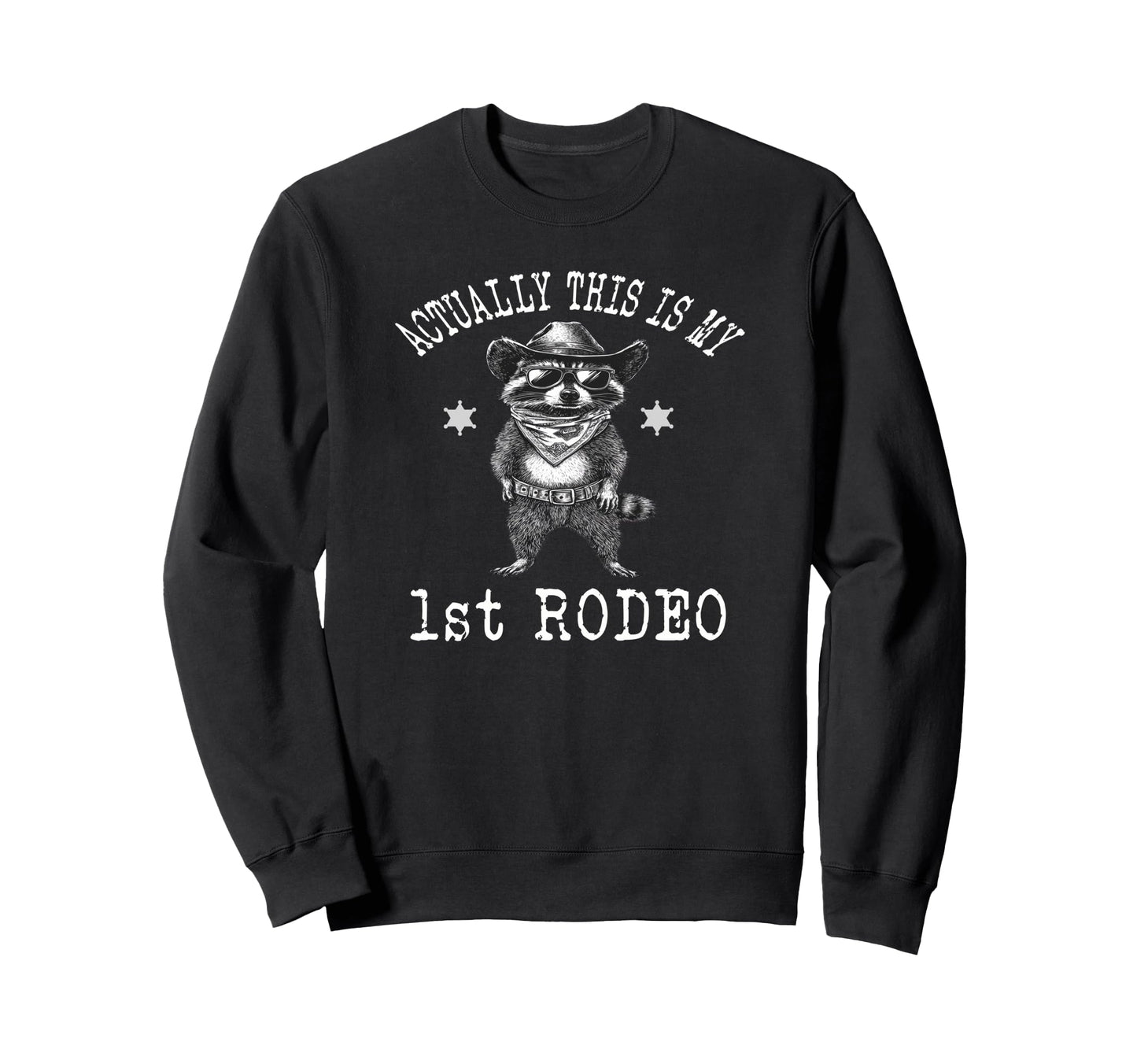 Actually This Is My First Rodeo Sweatshirt - Fun Novelty Design for Adults - T-Shirt, Sweatshirt, Hoodie