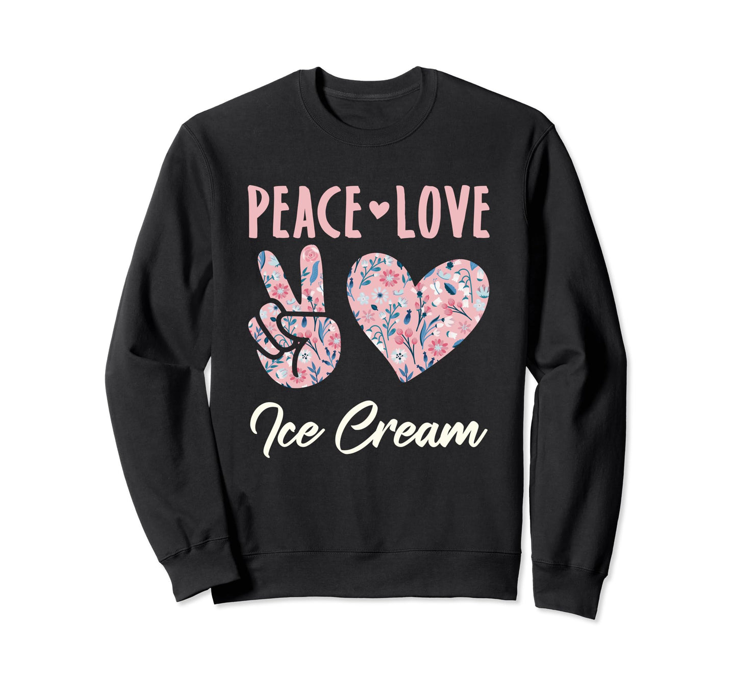 Peace Love Ice Cream Lover Gifts And Sweatshirt - Novelty Apparel Men Women - T-Shirt, Sweatshirt, Hoodie