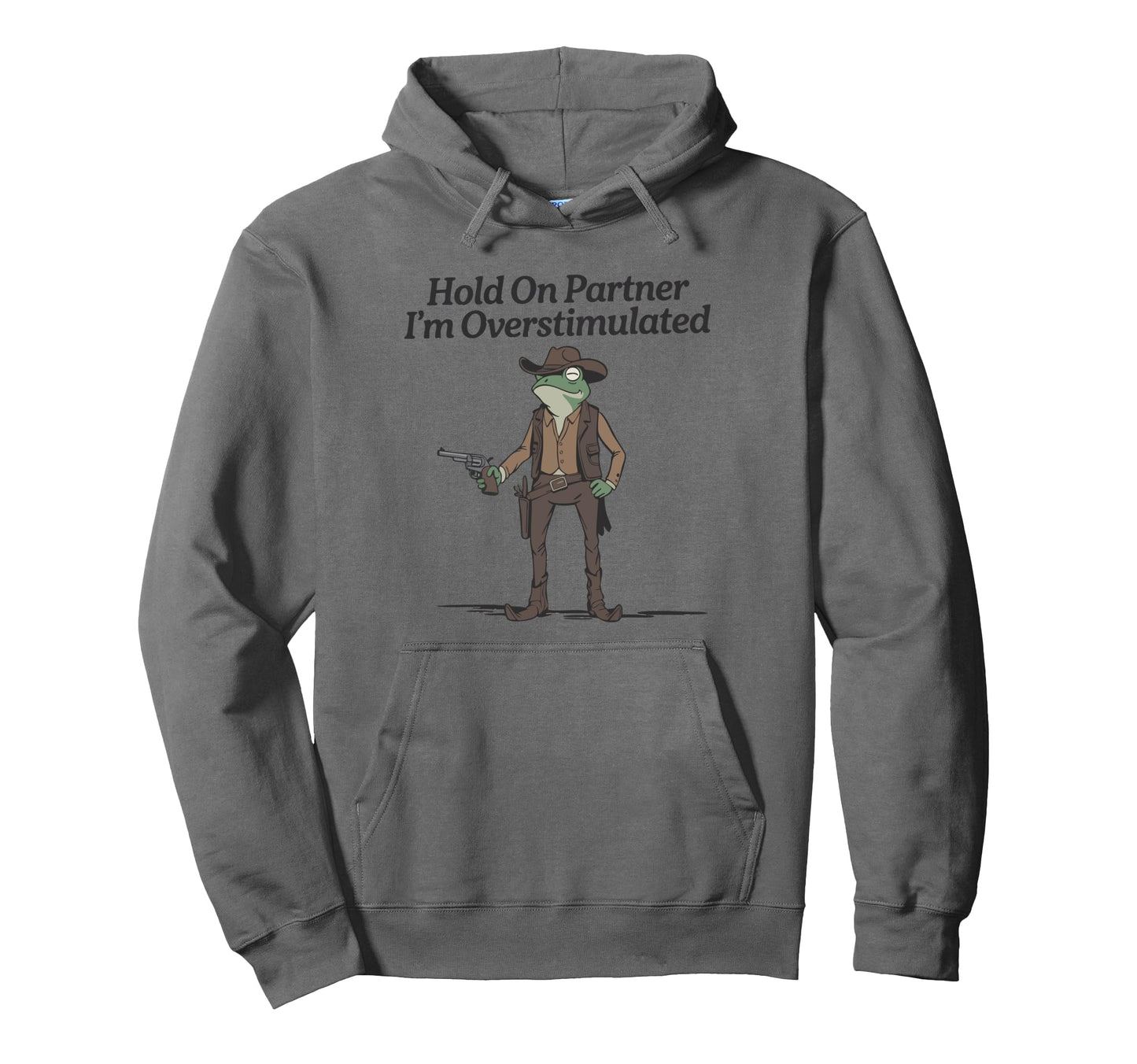 Hold Partner Im Overstimulated Cowboy Frog Hoodie - Unique Graphic Unisex - T-Shirt, Sweatshirt, Hoodie
