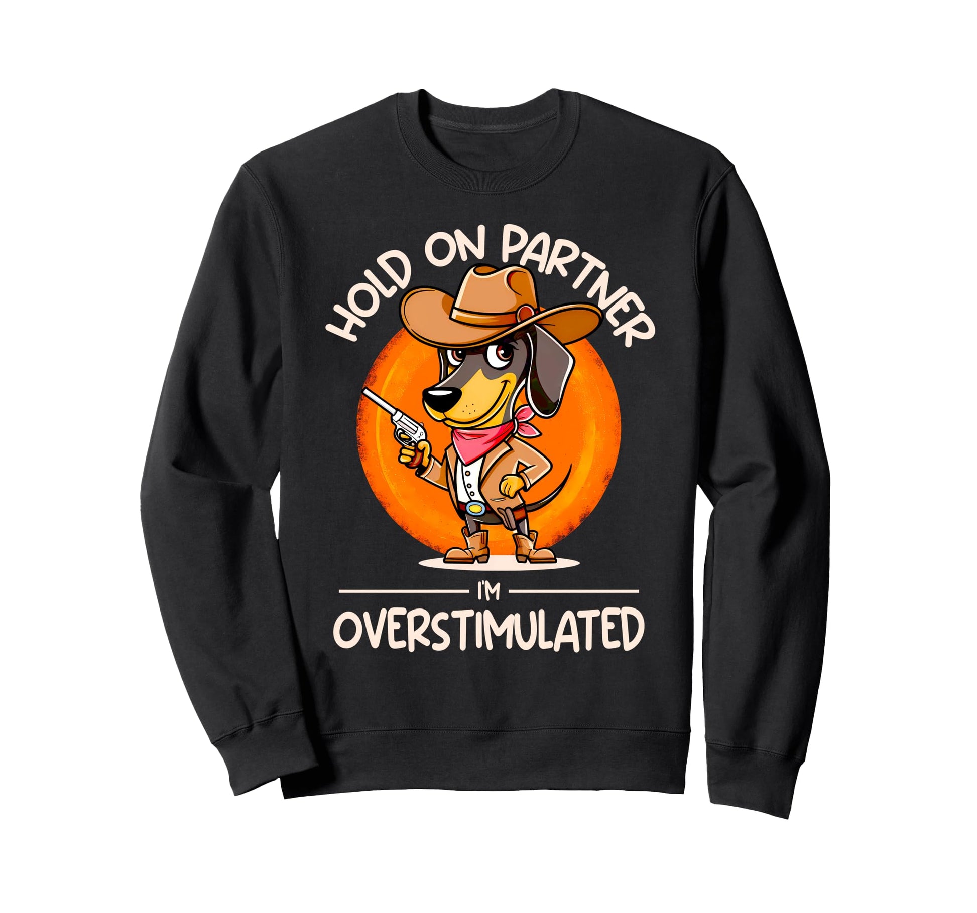 Hold Partner Im Overstimulated Sweatshirt - Graphic Print for Adults - T-Shirt, Sweatshirt, Hoodie
