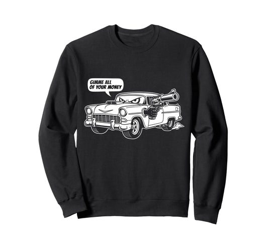 55 Muscle Car Gimme All Your Money Sweatshirt - Aesthetic Graphic Unisex - T-Shirt, Sweatshirt, Hoodie