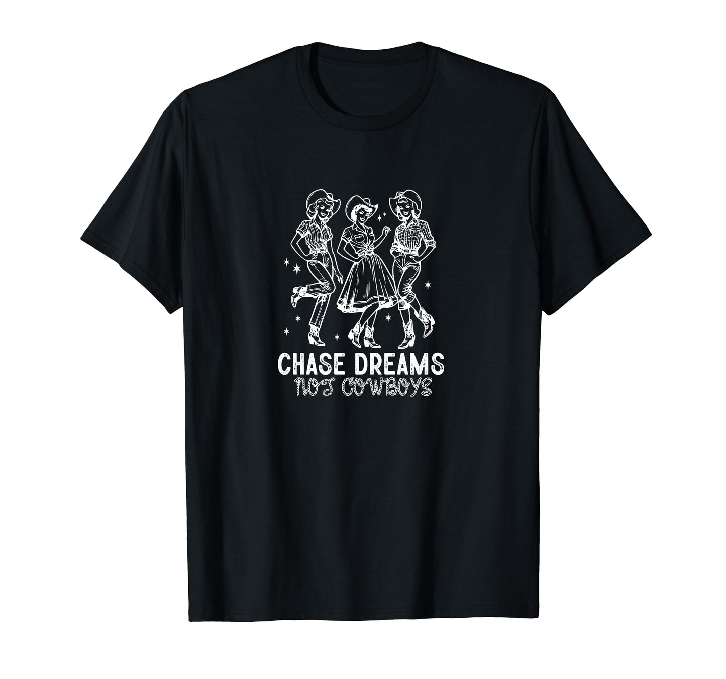 Chase Dreams Not Cowboys Cowgirls T-Shirt - Fun Novelty Design for Adults - T-Shirt, Sweatshirt, Hoodie