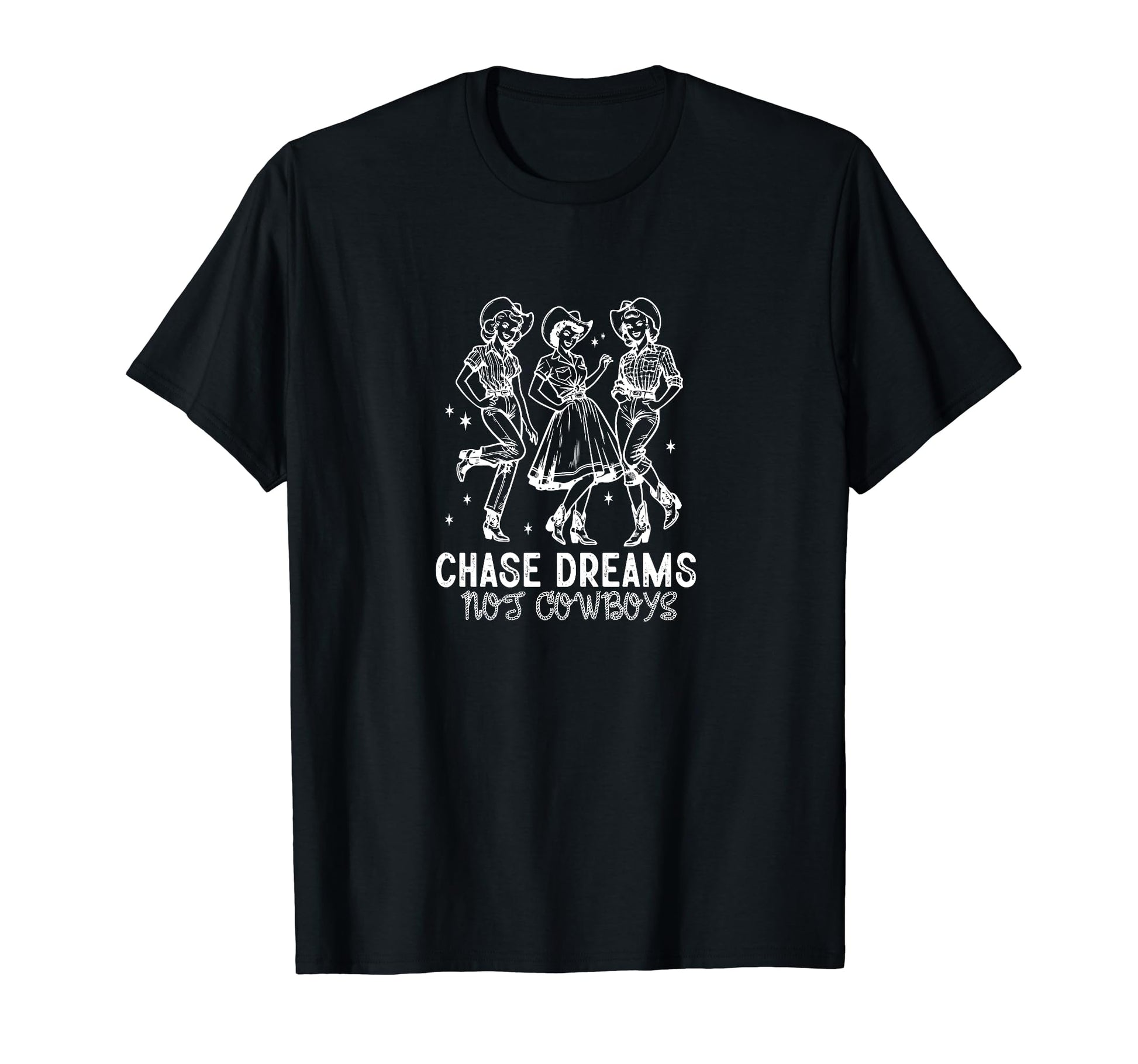 Chase Dreams Not Cowboys Cowgirls T-Shirt - Fun Novelty Design for Adults - T-Shirt, Sweatshirt, Hoodie