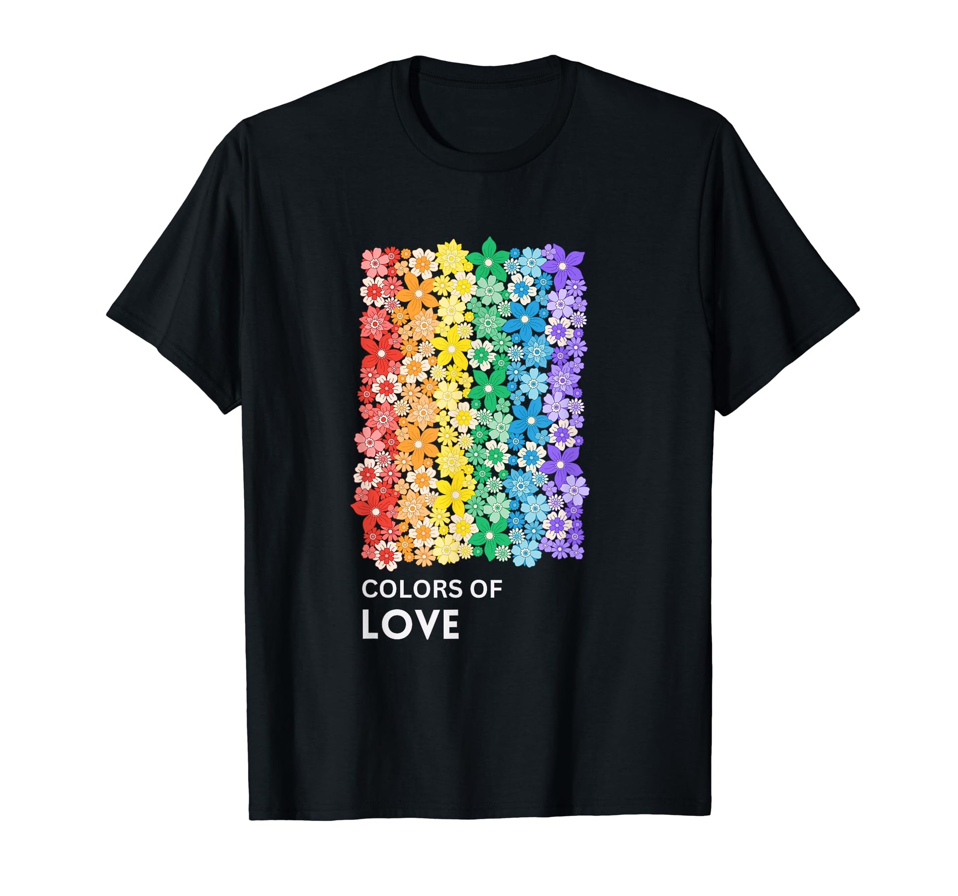 Colors Love Rainbow Flowers Lbgt T-Shirt - Fun Novelty Design Men Women - T-Shirt, Sweatshirt, Hoodie