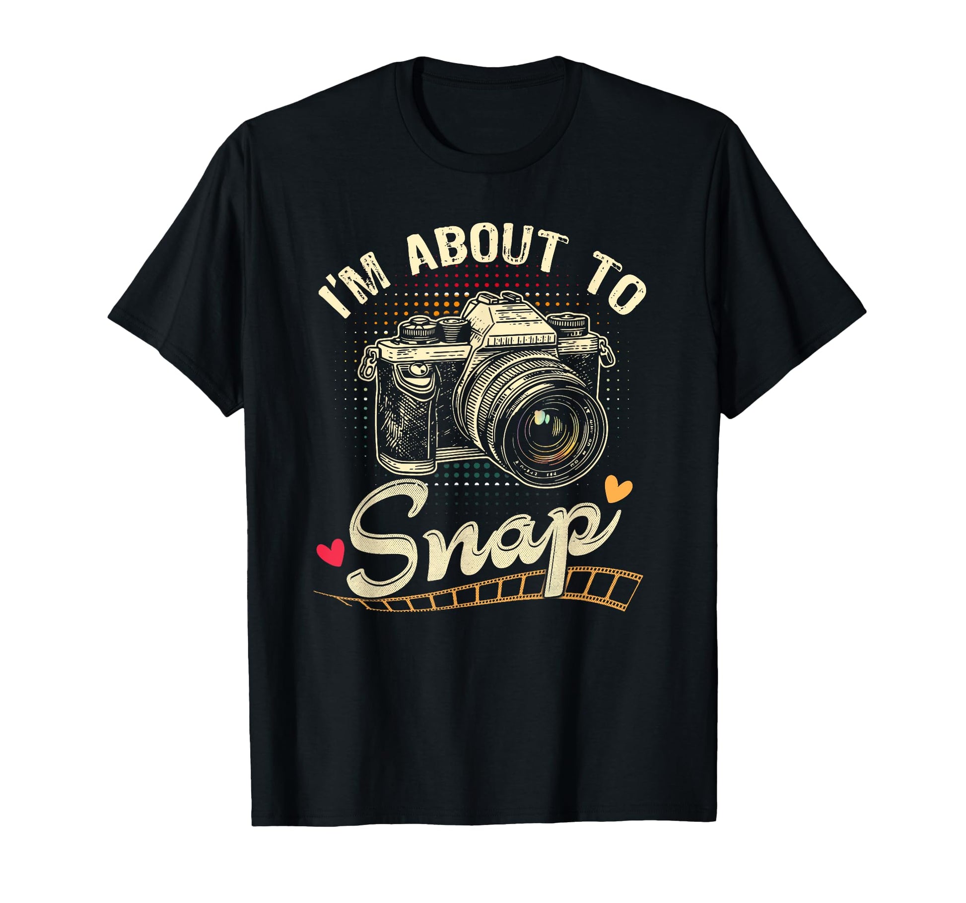 Im About To Snap Photography T-Shirt - Streetwear Style Unisex - T-Shirt, Sweatshirt, Hoodie