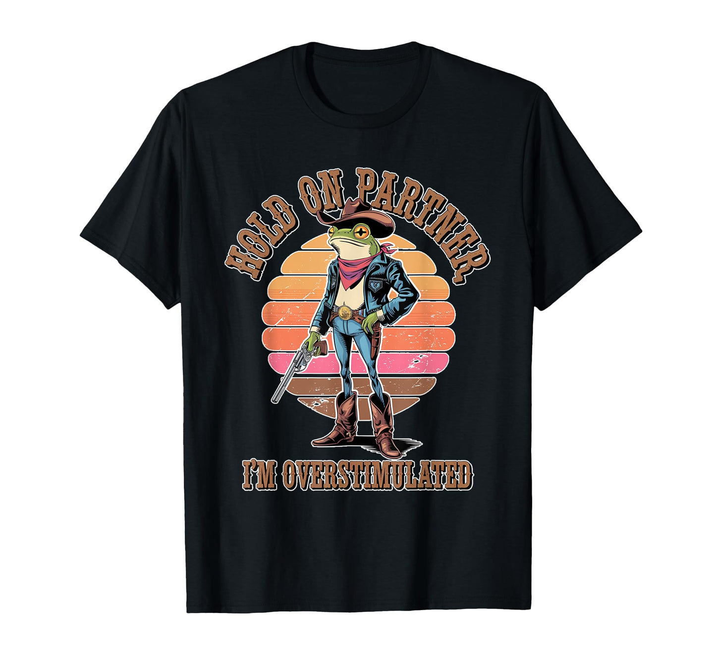 Hold Partner Im Overstimulated Cowboy T-Shirt - Streetwear Style Men Women - T-Shirt, Sweatshirt, Hoodie