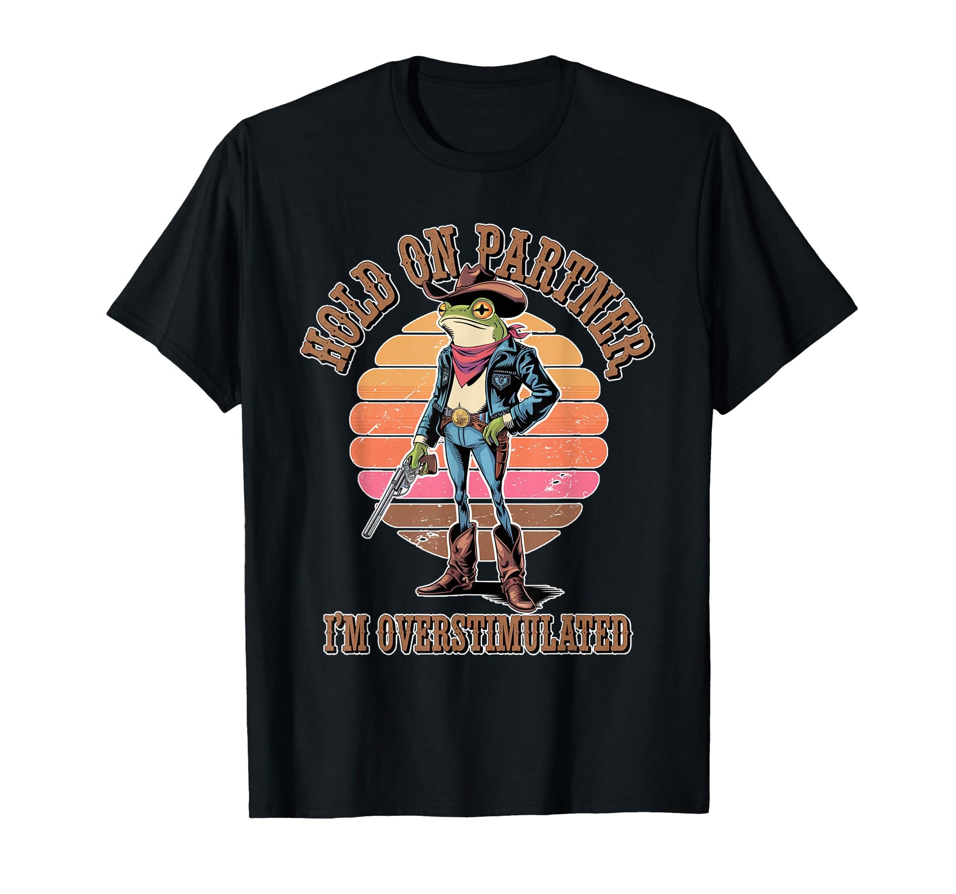 Hold Partner Im Overstimulated Cowboy T-Shirt - Streetwear Style Men Women - T-Shirt, Sweatshirt, Hoodie