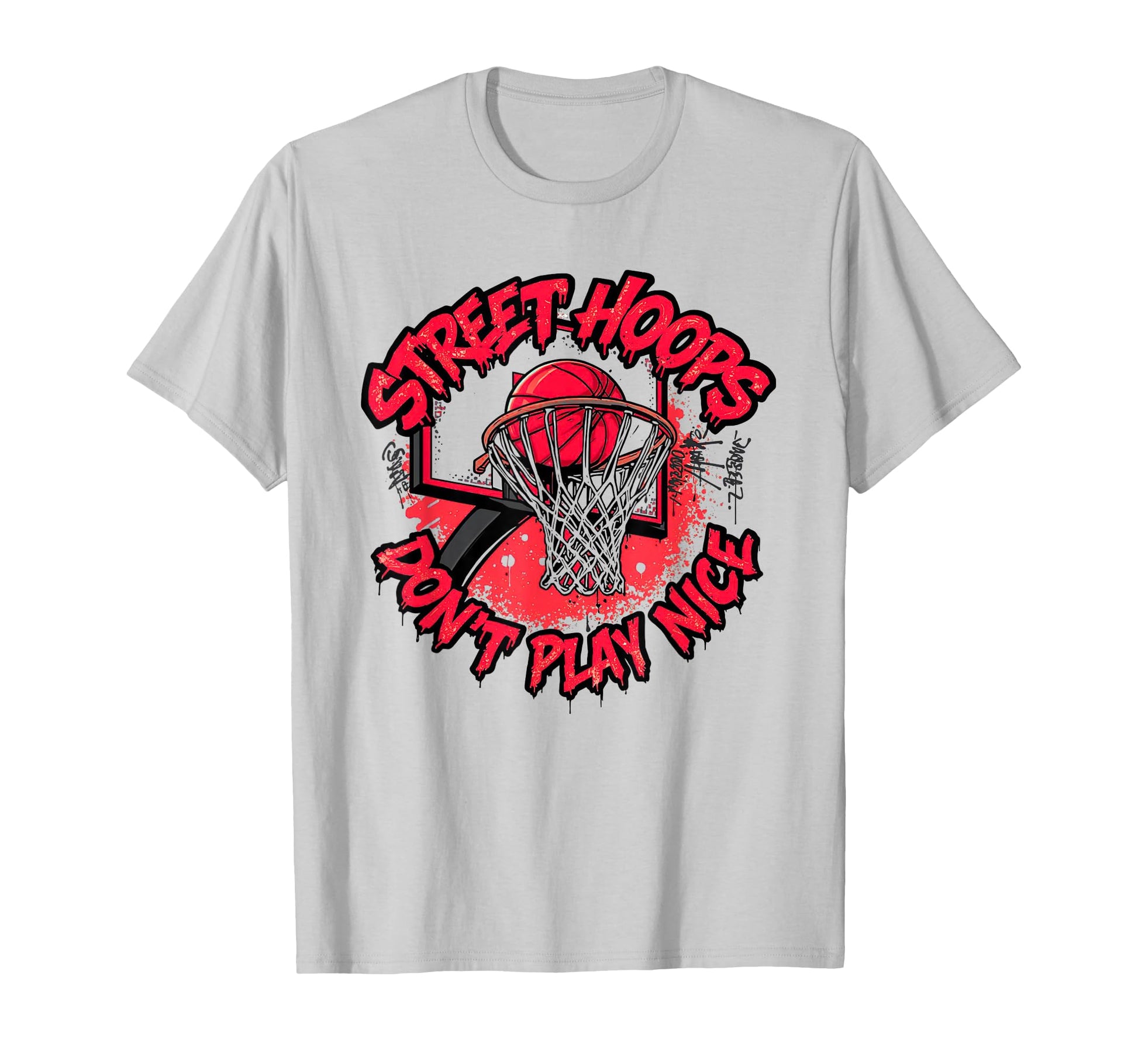 Street Hoops Dont Play Nice T-Shirt - Casual Everyday Wear Men Women - T-Shirt, Sweatshirt, Hoodie