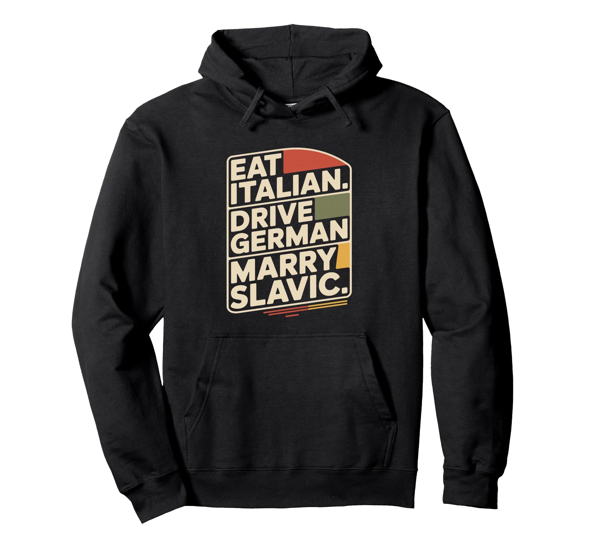Eat Italian Drive German Marry Slavic Hoodie - Unique Graphic for Adults - T-Shirt, Sweatshirt, Hoodie