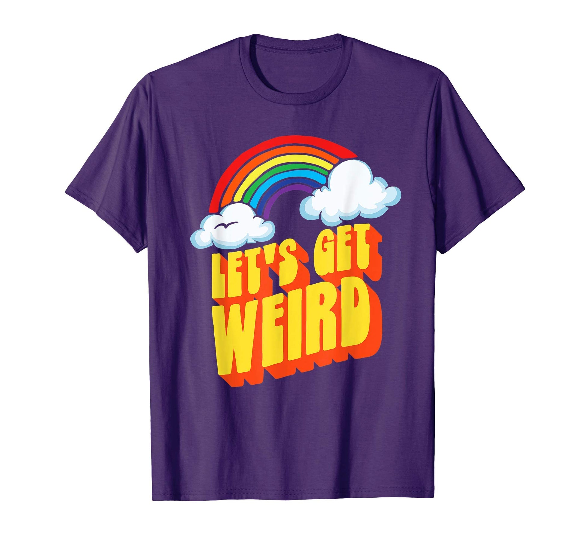 Lets Get Weird Funny Funky Rainbow T-Shirt - Fun Novelty Design Men Women - T-Shirt, Sweatshirt, Hoodie