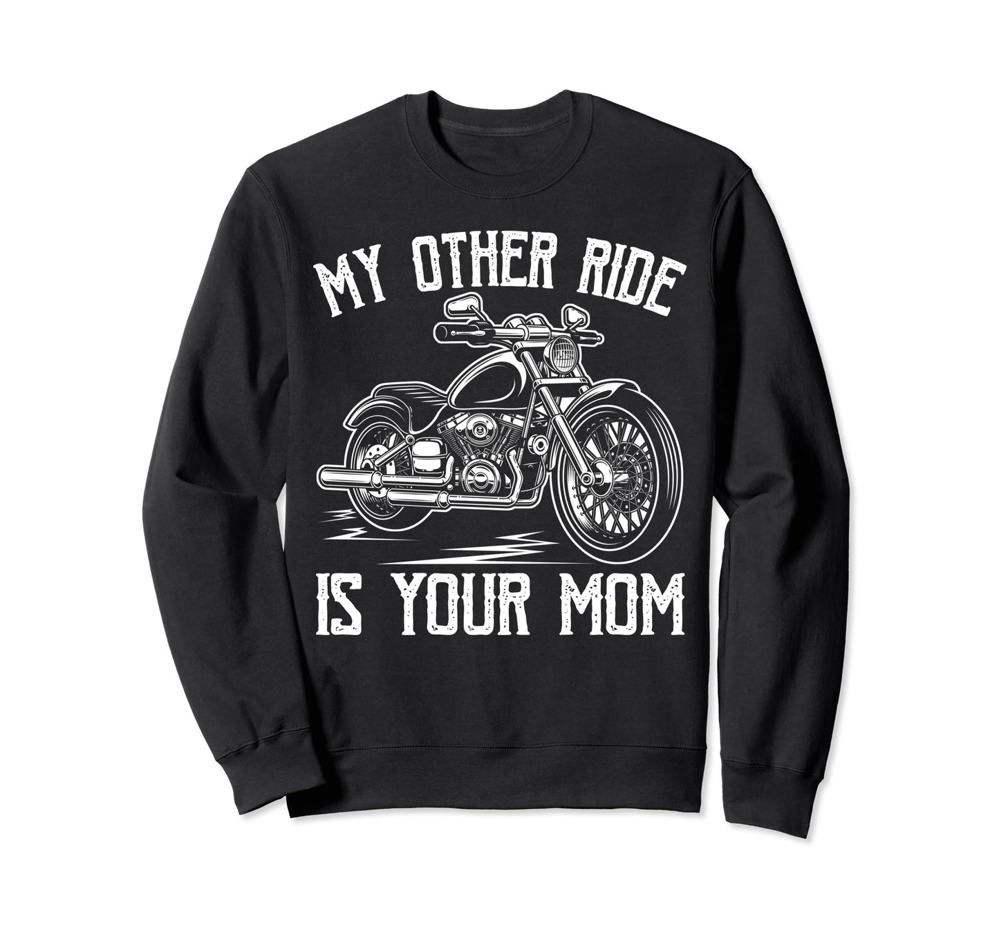 My Other Ride Is Your Mom Sweatshirt - Casual Everyday Wear for Adults - T-Shirt, Sweatshirt, Hoodie