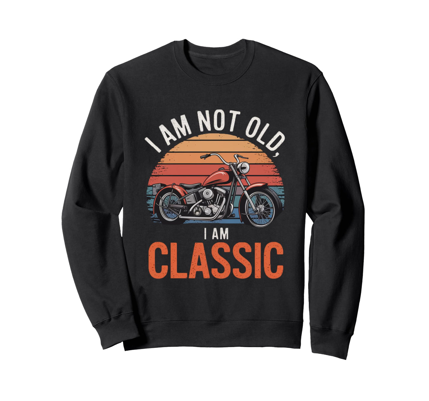 Im Not Old Im Motorcycle Sweatshirt - Fun Novelty Design Men Women - T-Shirt, Sweatshirt, Hoodie