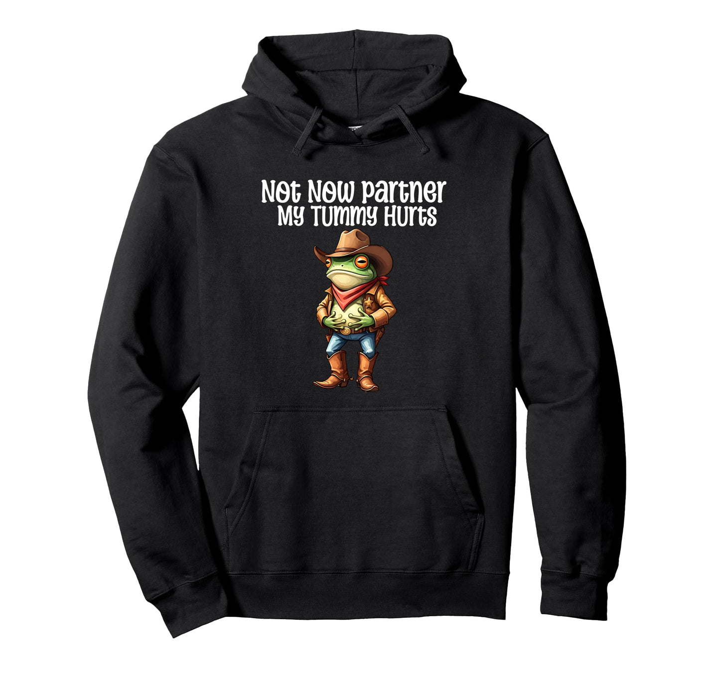 Not Now Partner My Tummy Hurts Cowboy Hoodie - Unique Graphic for Adults - T-Shirt, Sweatshirt, Hoodie