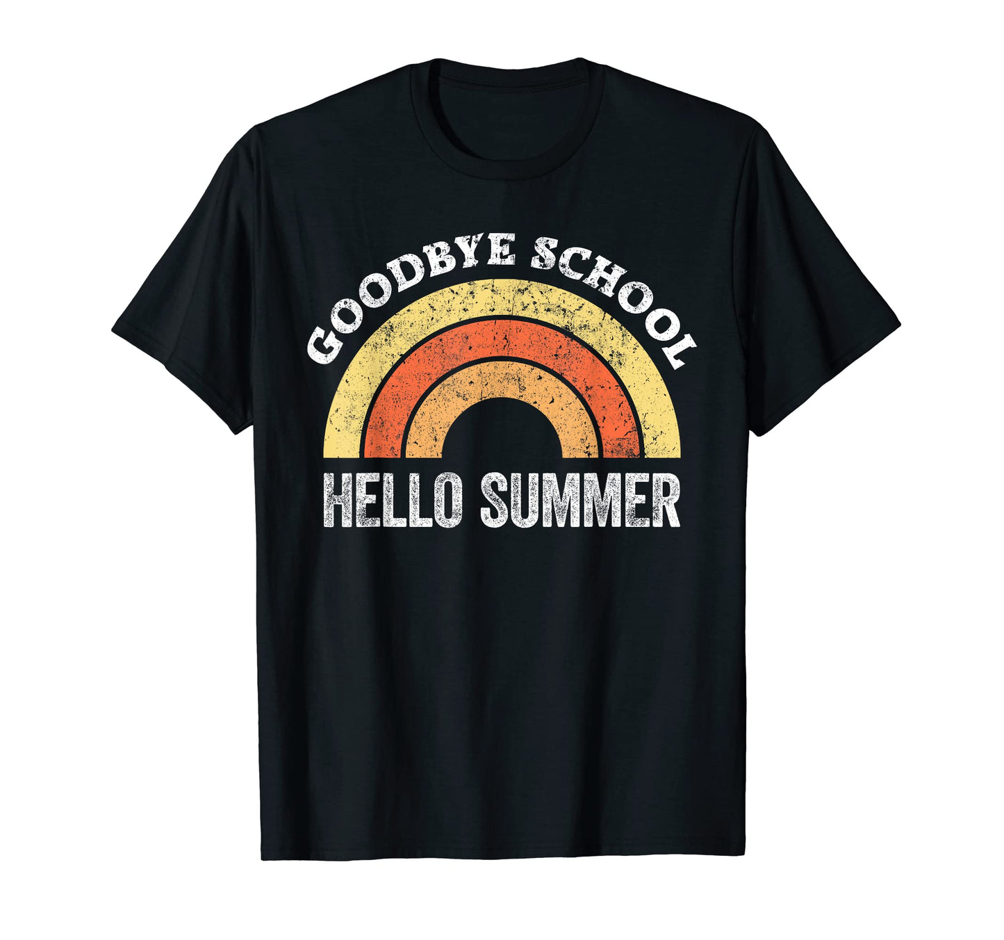 Goodbye School Teacher Rainbow Hello T-Shirt - Casual Everyday Wear Unisex - T-Shirt, Sweatshirt, Hoodie