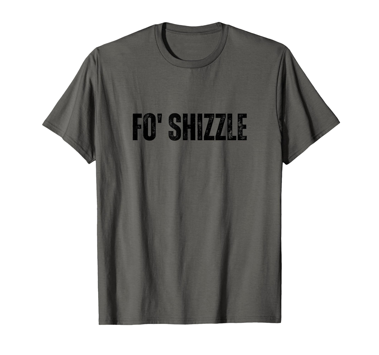 Fo Shizzle Oldschool Rapper Slang T-Shirt - Casual Everyday Wear Men Women - T-Shirt, Sweatshirt, Hoodie