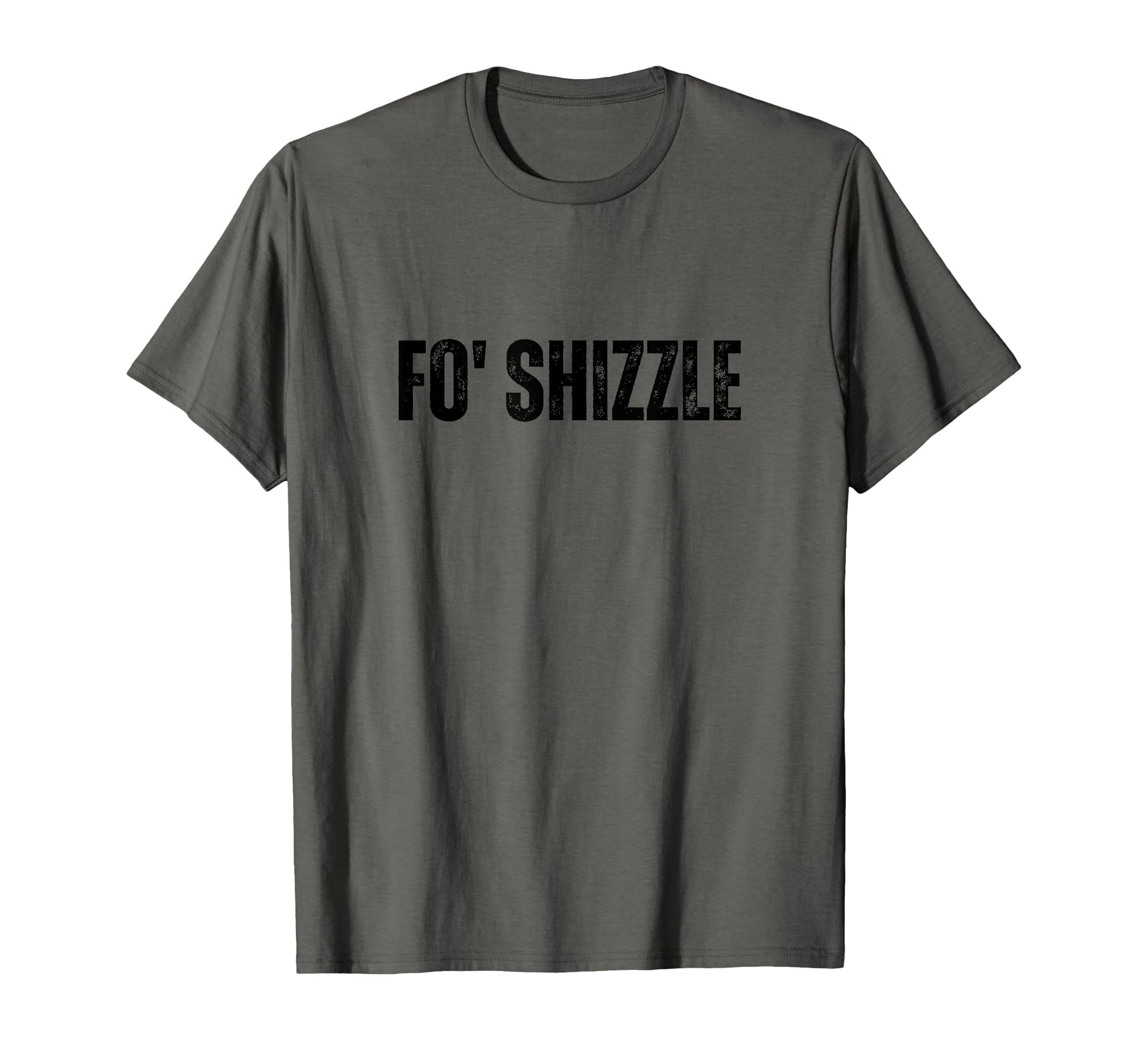 Fo Shizzle Oldschool Rapper Slang T-Shirt - Casual Everyday Wear Men Women - T-Shirt, Sweatshirt, Hoodie