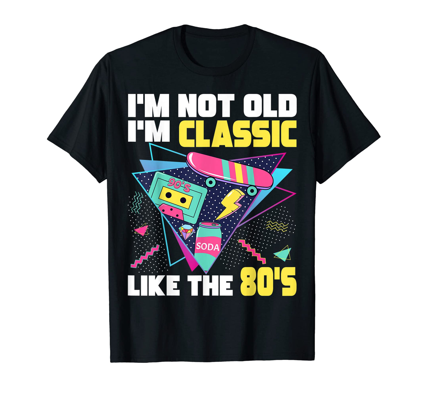 Im Not Old Im Like 80S Vaporwave T-Shirt - Fun Novelty Design Men Women - T-Shirt, Sweatshirt, Hoodie