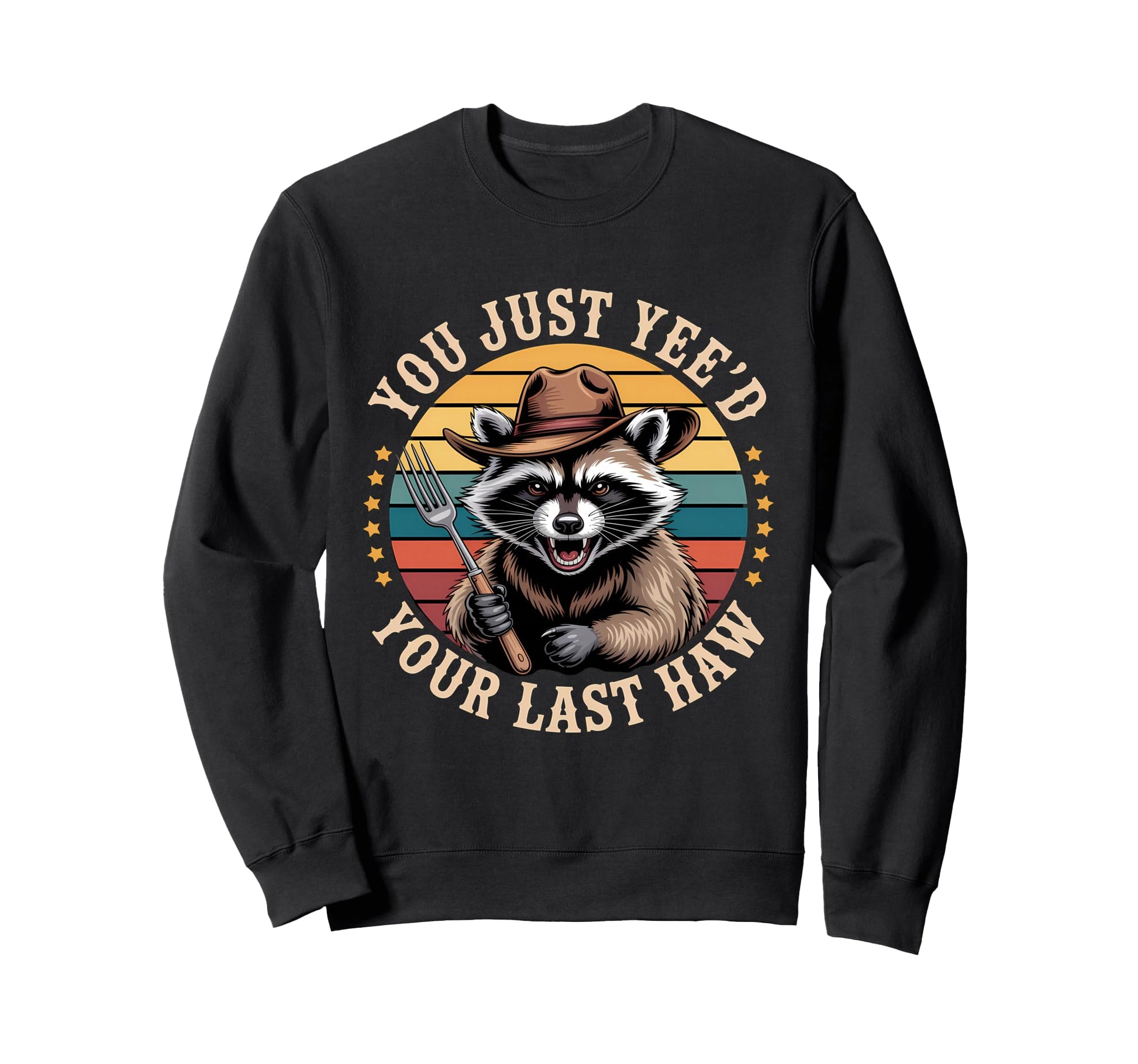 You Just Yeed Your Last Haw Sweatshirt - Fun Novelty Design for Adults - T-Shirt, Sweatshirt, Hoodie