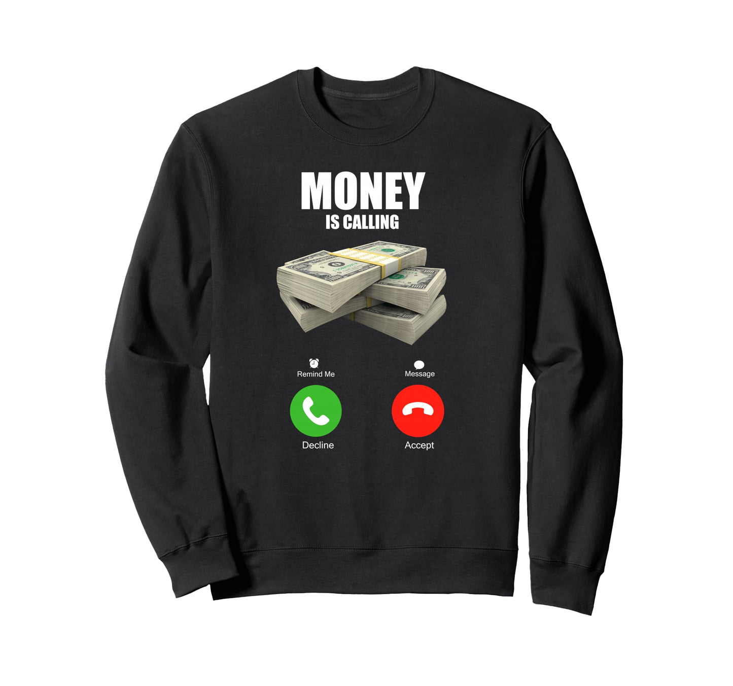 Money Is Calling Hustle Sweatshirt - Casual Everyday Wear Men Women - T-Shirt, Sweatshirt, Hoodie