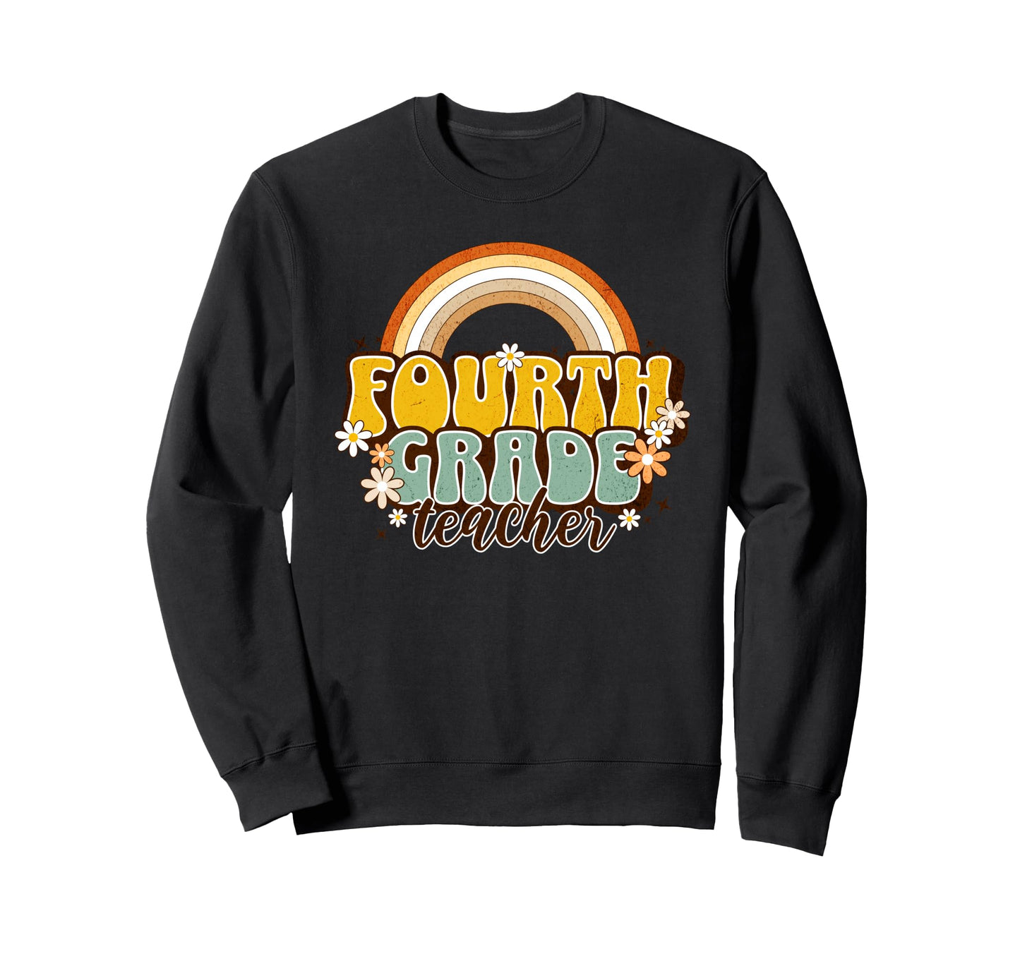 Fourth Grade Teacher Rainbow Daisy Sweatshirt - Streetwear Style Men Women - T-Shirt, Sweatshirt, Hoodie