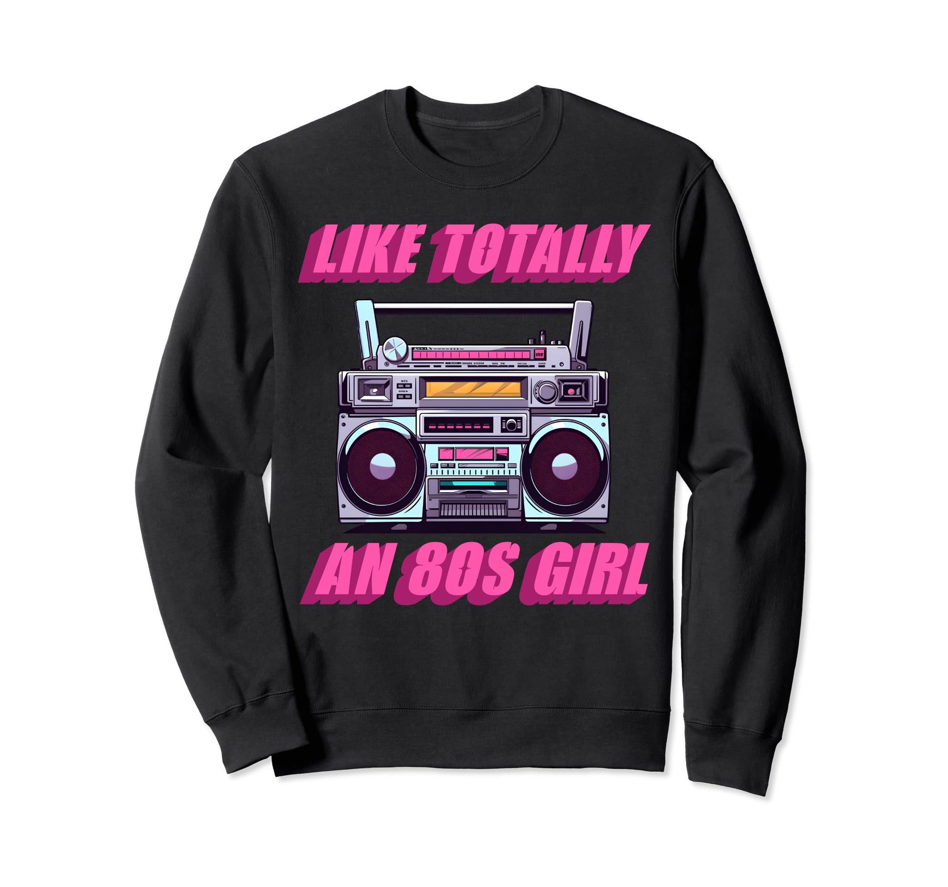 Like Totally 80S Boombox Throwback Sweatshirt - Trendy Graphic Men Women - T-Shirt, Sweatshirt, Hoodie