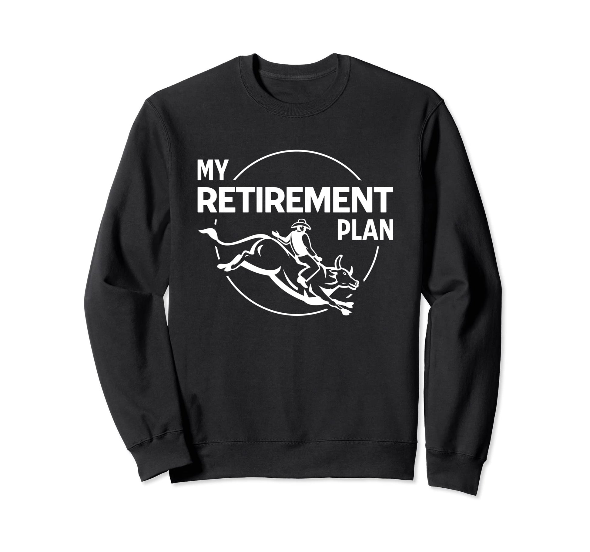My Retirement Plan Funny Rodeo Sweatshirt - Minimalist Print for Adults - T-Shirt, Sweatshirt, Hoodie