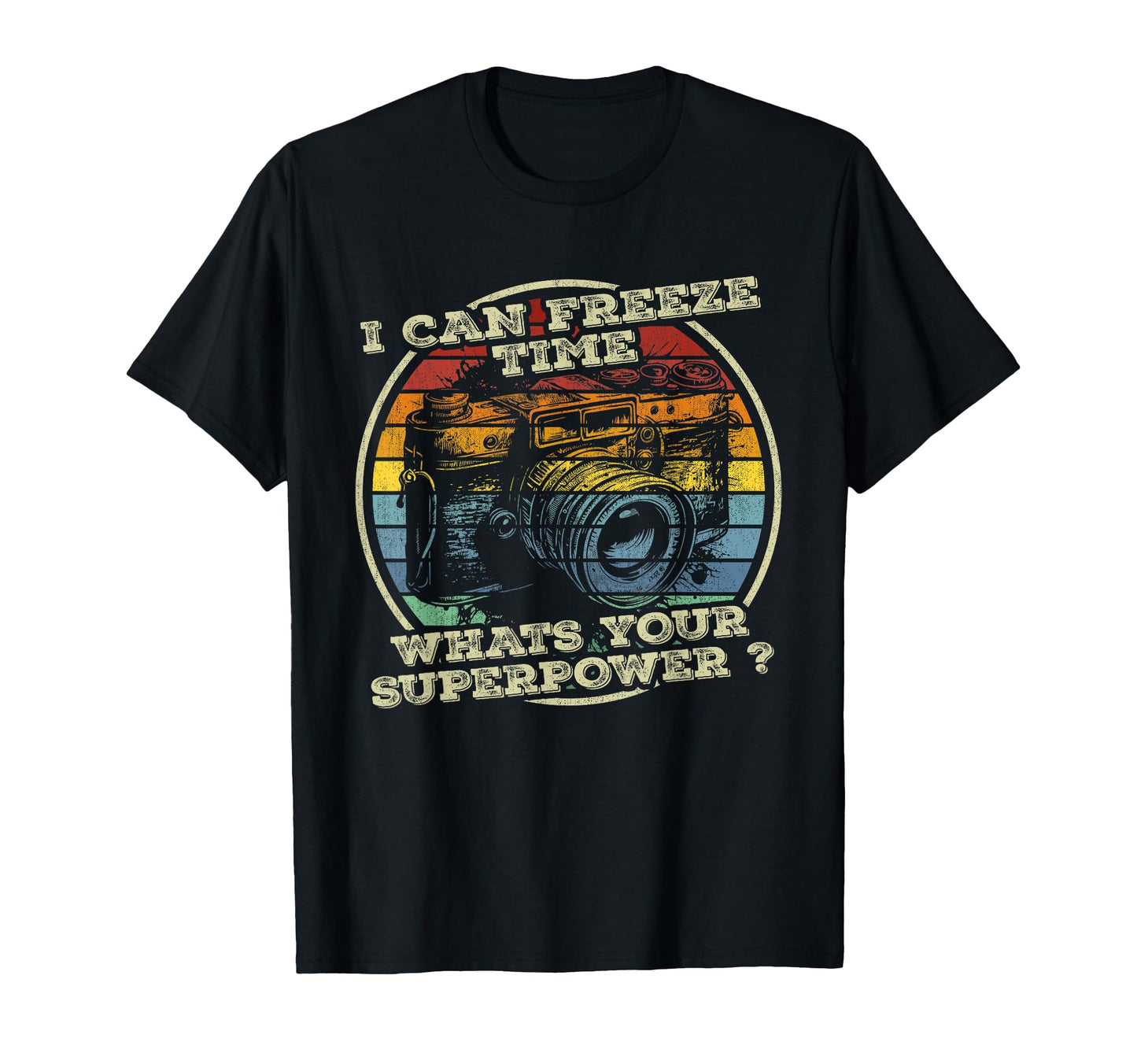 I Can Freeze Time Whats Your T-Shirt - Casual Everyday Wear for Adults - T-Shirt, Sweatshirt, Hoodie