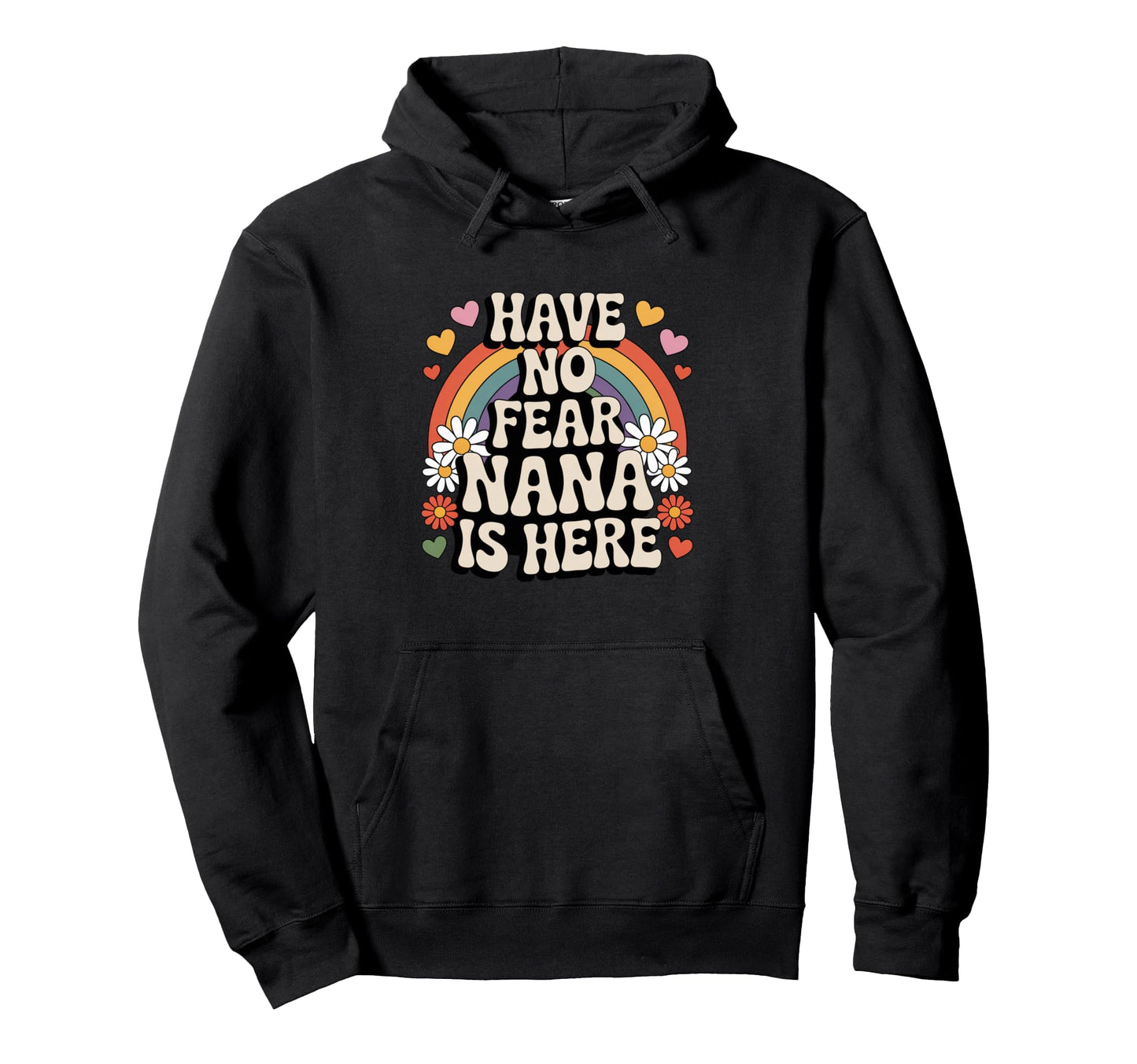 Have No Fear Nana Is Here Funny Groovy Hoodie - Fun Novelty Design Unisex - T-Shirt, Sweatshirt, Hoodie