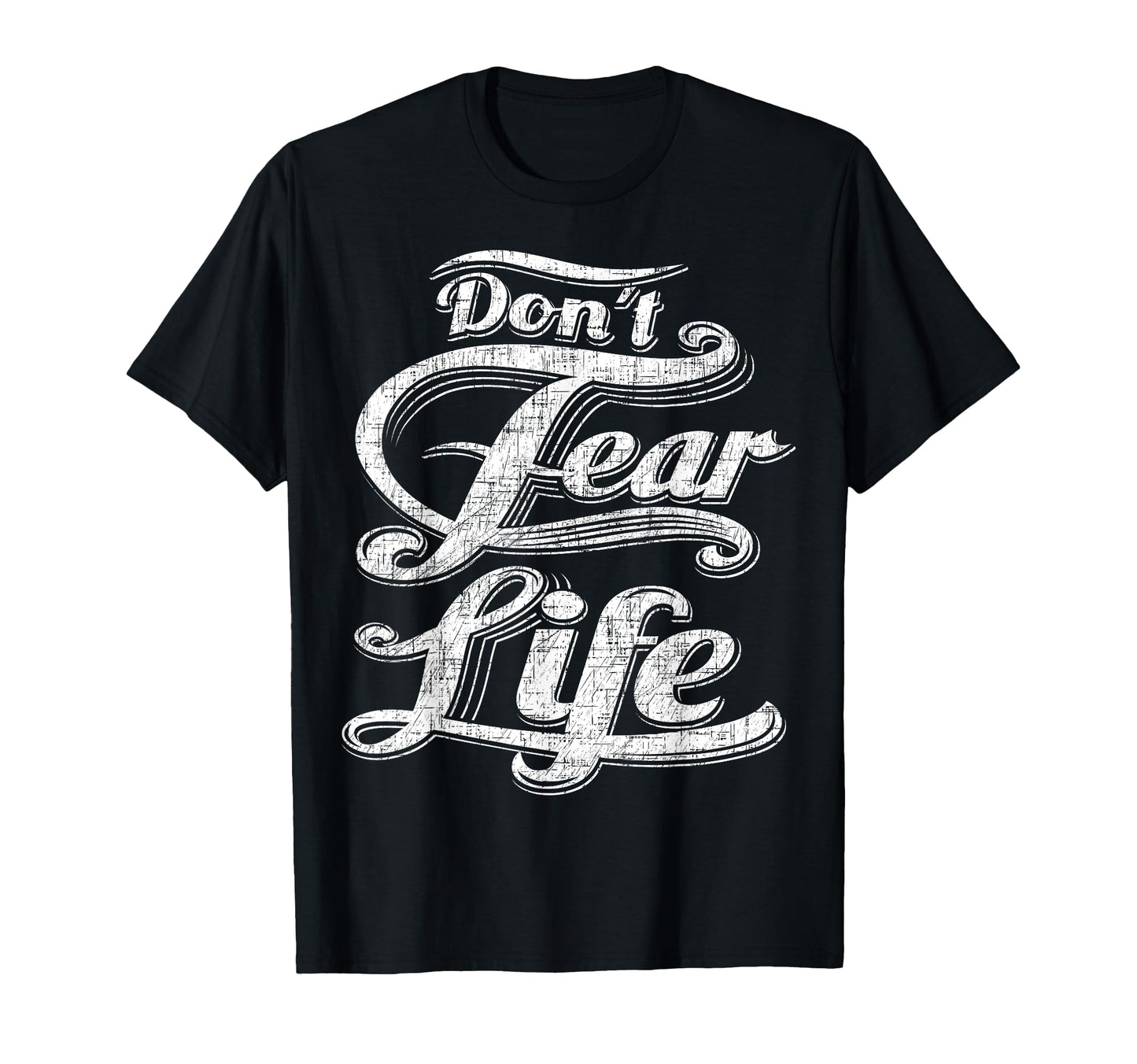 Dont Fear Life Motivational Typography T-Shirt - Novelty Apparel Men Women - T-Shirt, Sweatshirt, Hoodie