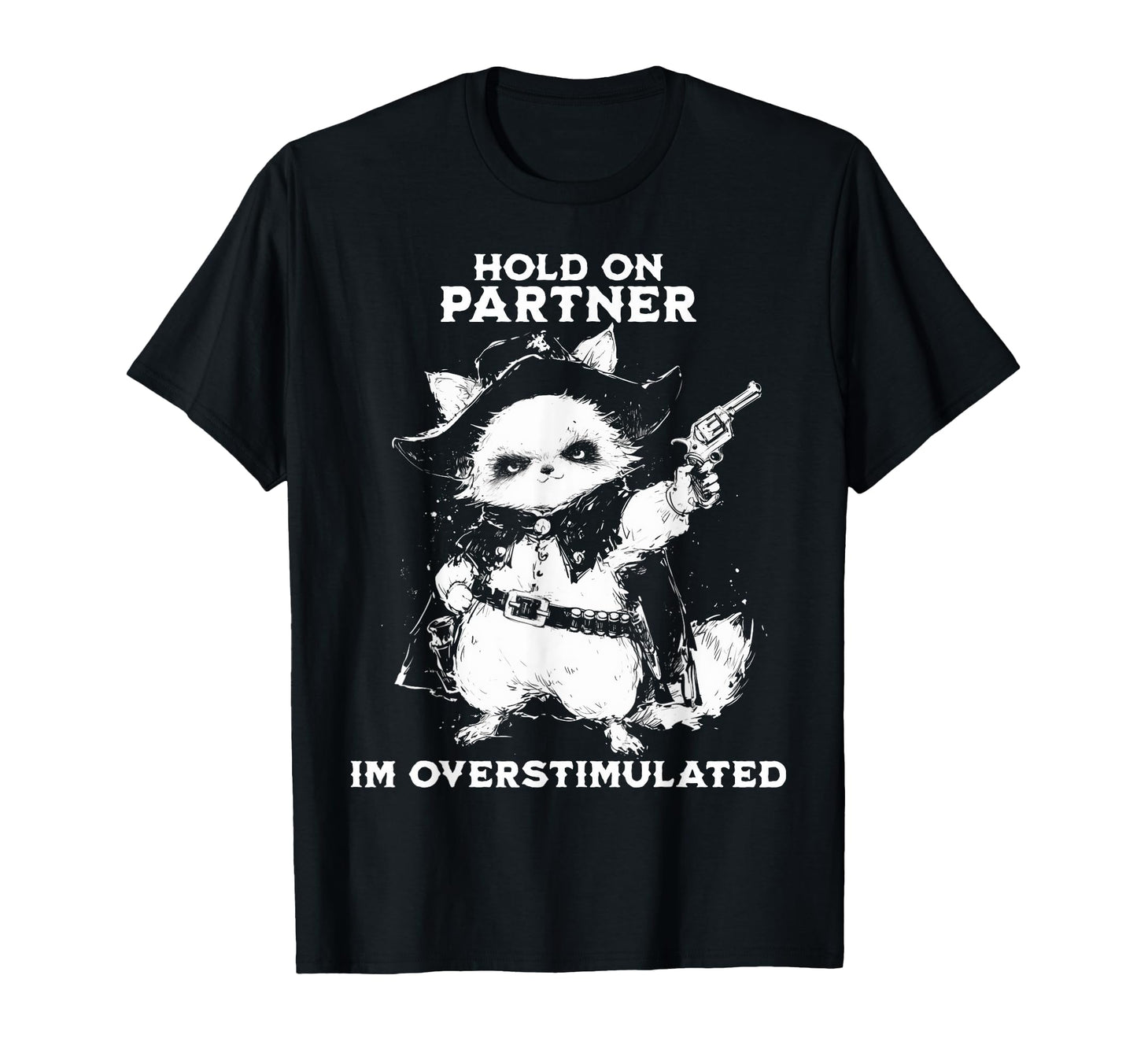 Hold Partner Im Overstimulated Cowboy T-Shirt - Novelty Apparel for Adults - T-Shirt, Sweatshirt, Hoodie