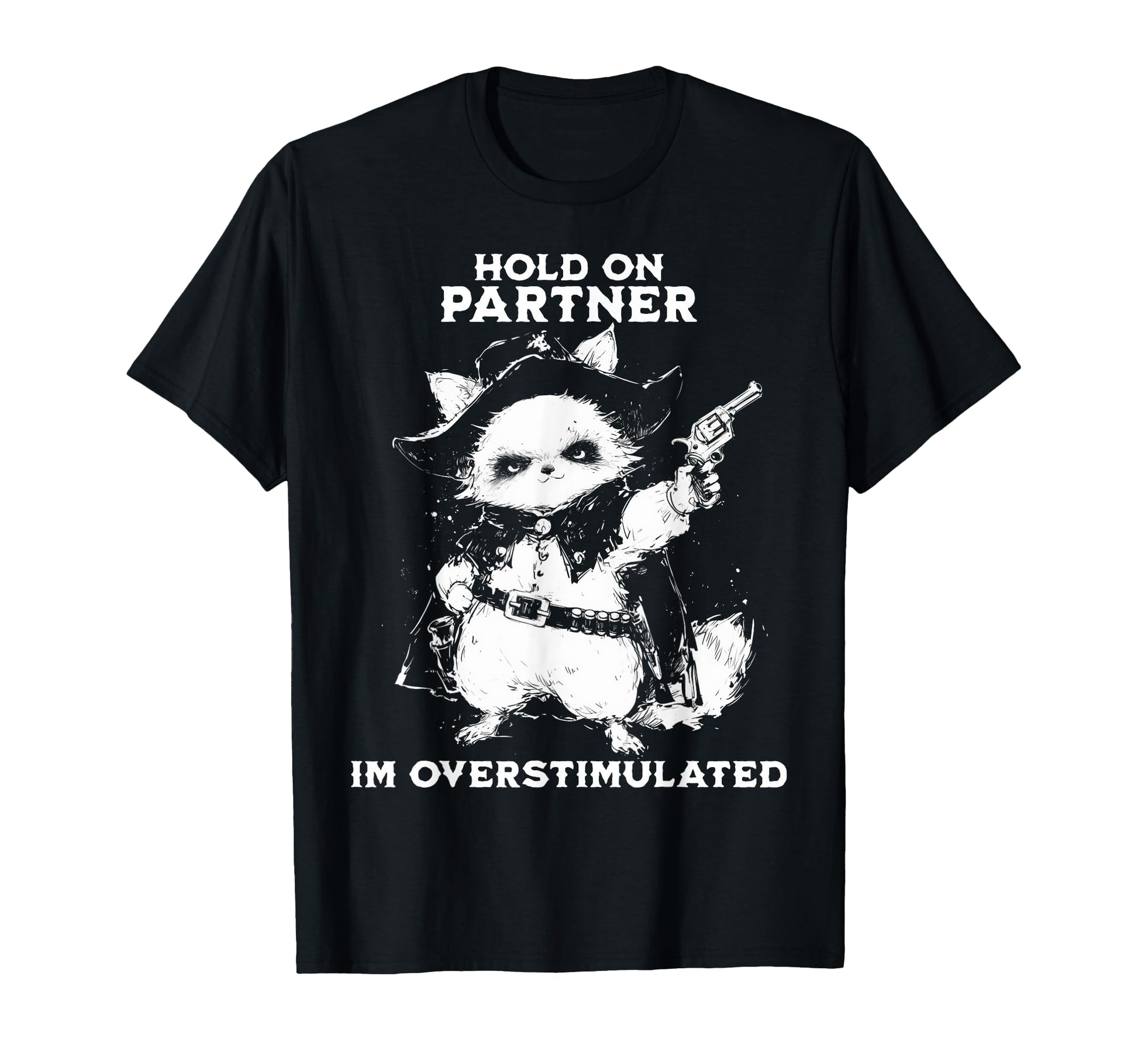 Hold Partner Im Overstimulated Cowboy T-Shirt - Novelty Apparel for Adults - T-Shirt, Sweatshirt, Hoodie