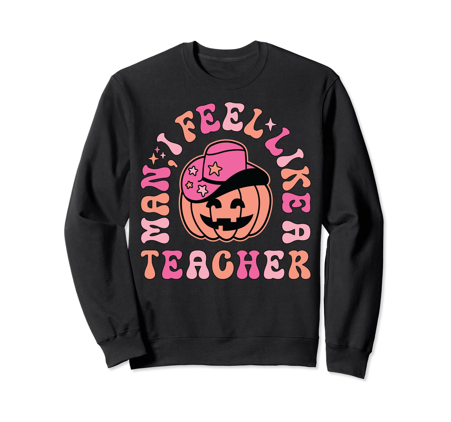 I Feel Like Teacher Western Sweatshirt - Novelty Apparel for Adults - T-Shirt, Sweatshirt, Hoodie
