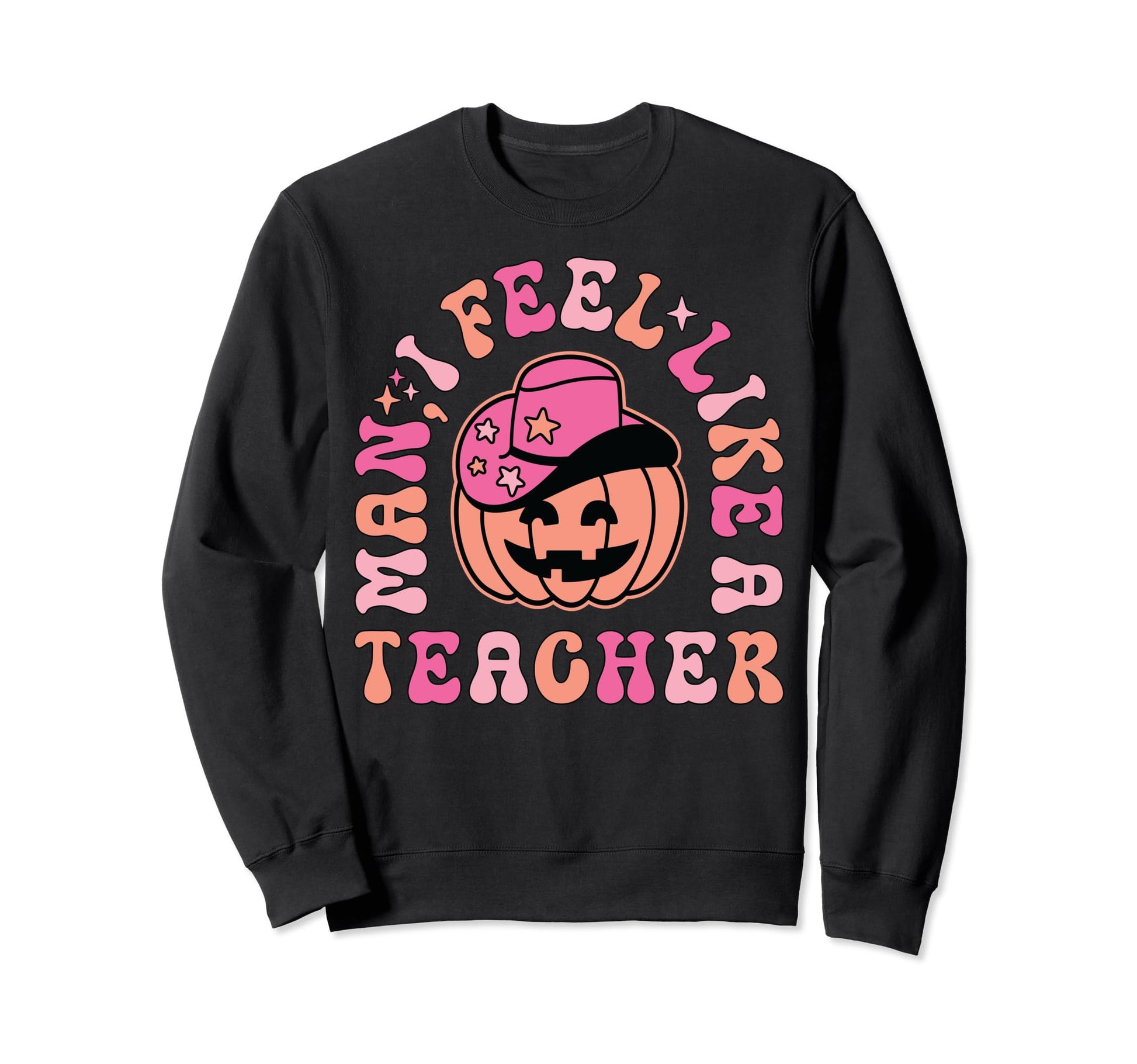 I Feel Like Teacher Western Sweatshirt - Novelty Apparel for Adults - T-Shirt, Sweatshirt, Hoodie