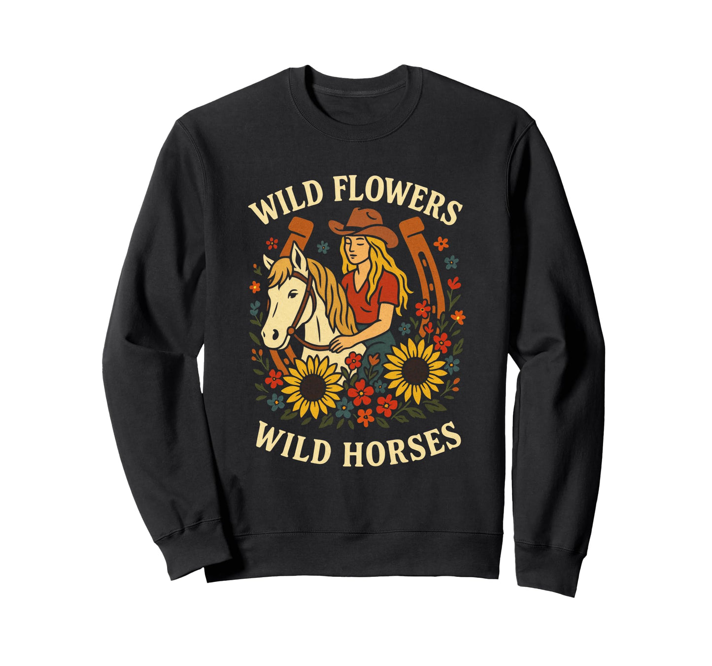Wild Flowers Wild Horses Cowgirl Sweatshirt - Streetwear Style Unisex - T-Shirt, Sweatshirt, Hoodie
