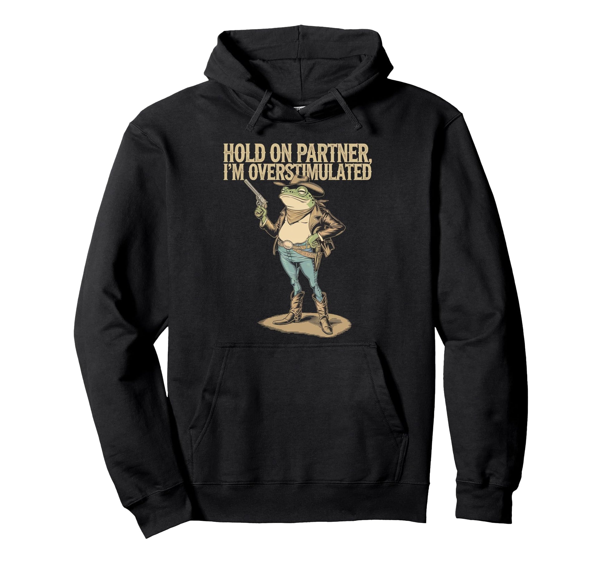 Hold Partner Im Overstimulated Cowboy Hoodie - Fun Novelty Design Unisex - T-Shirt, Sweatshirt, Hoodie