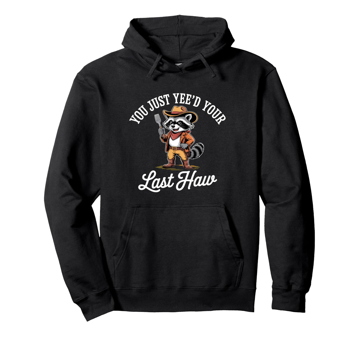 You Just Yeed Your Last Haw Funny Cowboy Hoodie - Unique Graphic Men Women - T-Shirt, Sweatshirt, Hoodie