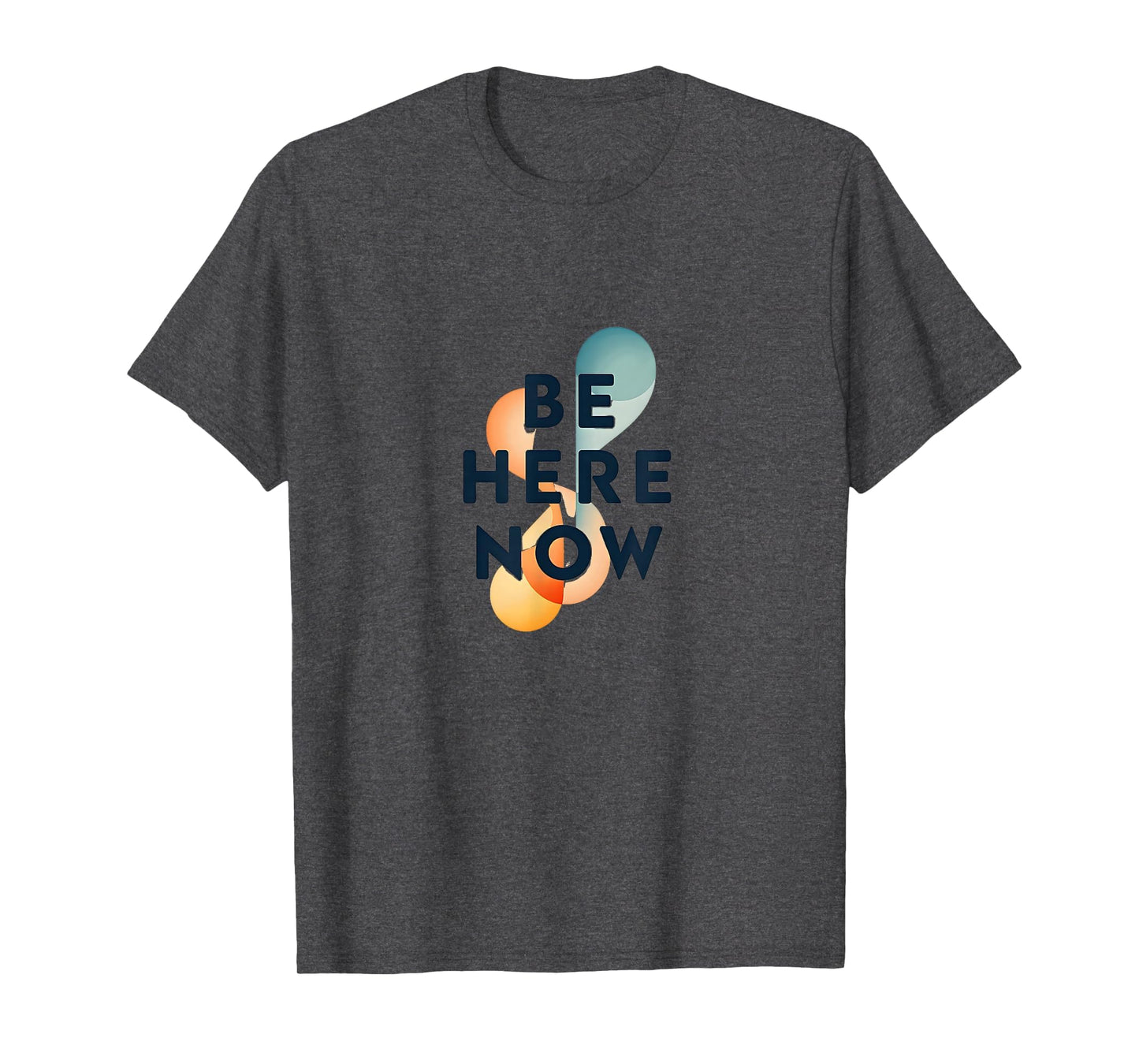 Be Here Now Mindfulness Typography Dark T-Shirt - Minimalist Print Unisex - T-Shirt, Sweatshirt, Hoodie