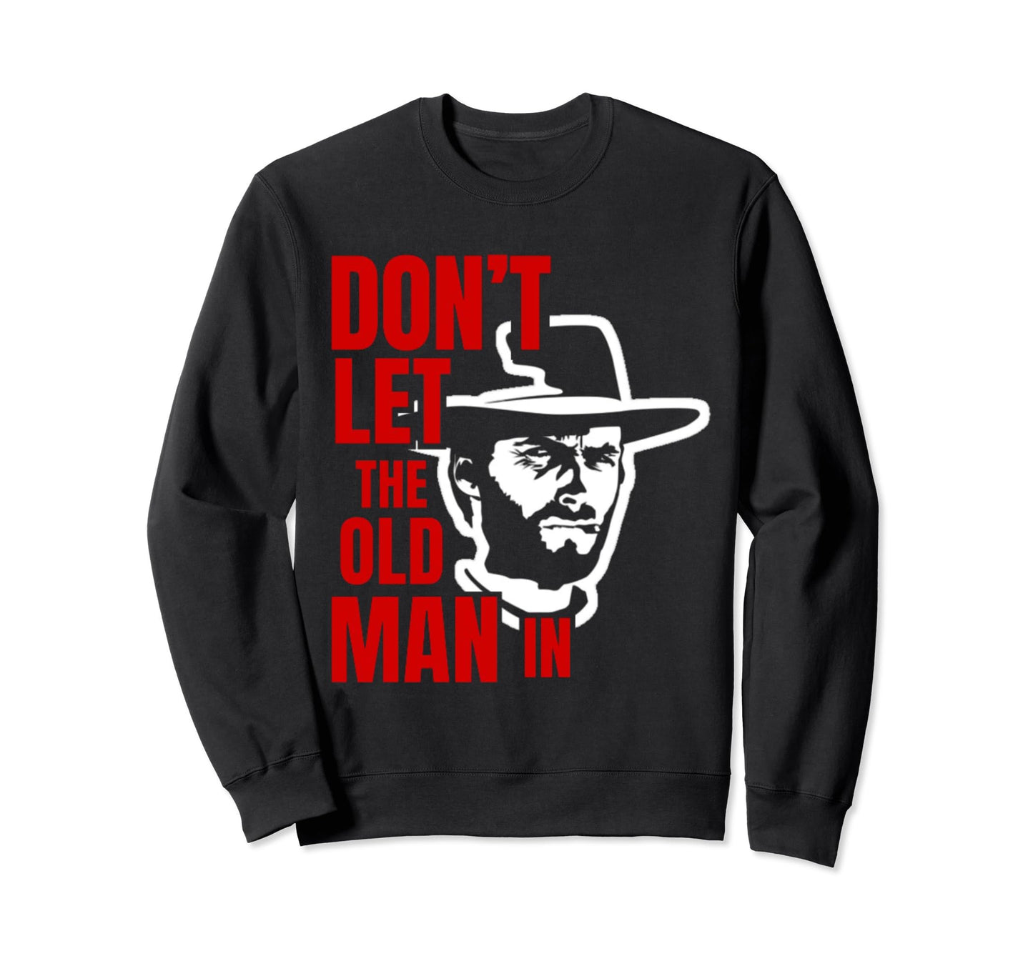 Dont Let Old Wearing Cowboy Hat Sweatshirt - Custom Art Print Men Women - T-Shirt, Sweatshirt, Hoodie