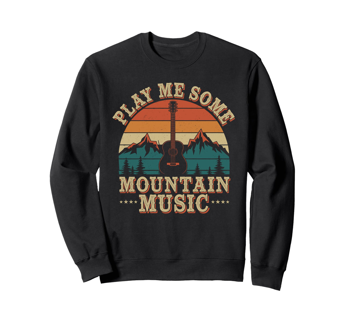 Play Me Some Mountain Music Sweatshirt - Casual Everyday Wear Men Women - T-Shirt, Sweatshirt, Hoodie