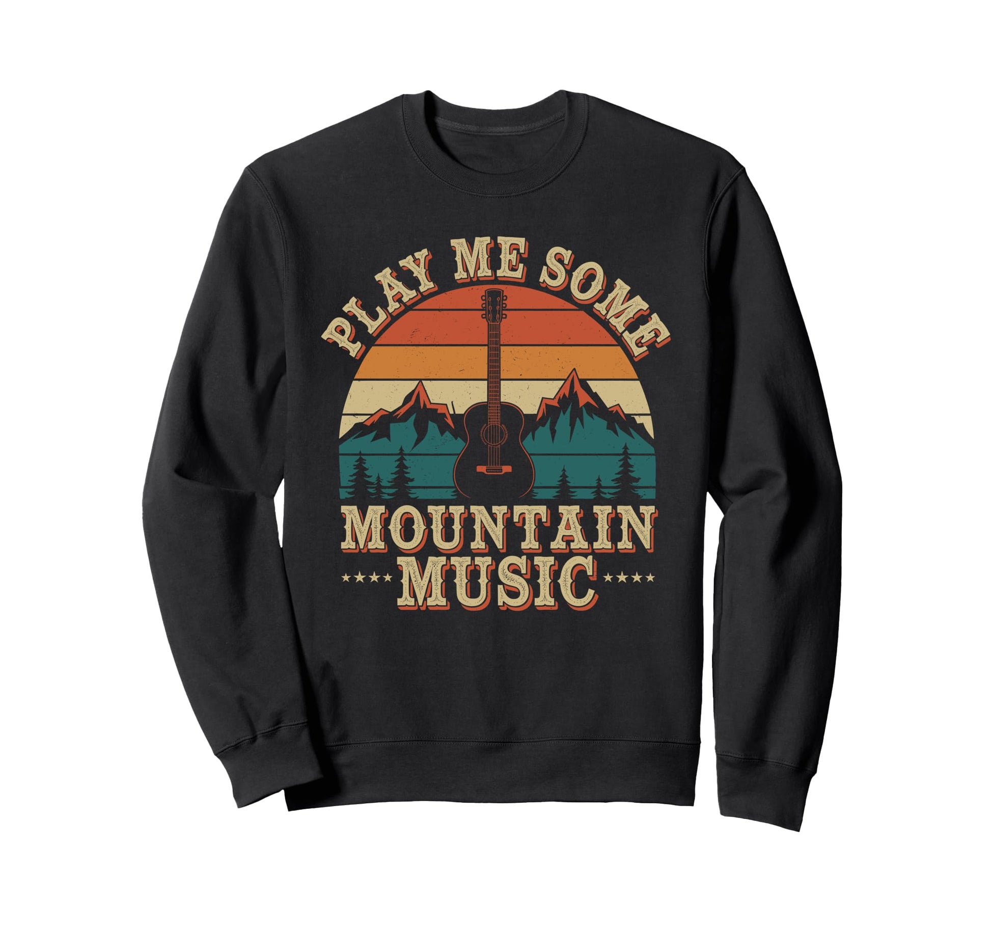 Play Me Some Mountain Music Sweatshirt - Casual Everyday Wear Men Women - T-Shirt, Sweatshirt, Hoodie