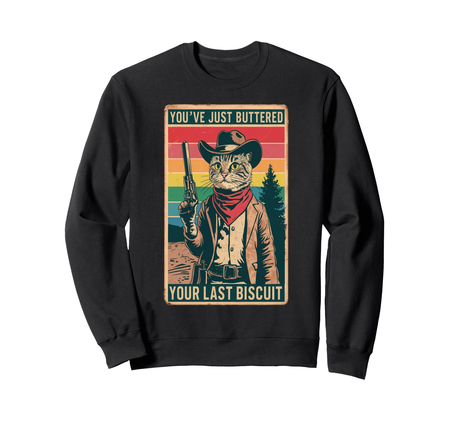 Youve Just Buttered Your Last Sweatshirt - Unique Graphic Men Women - T-Shirt, Sweatshirt, Hoodie